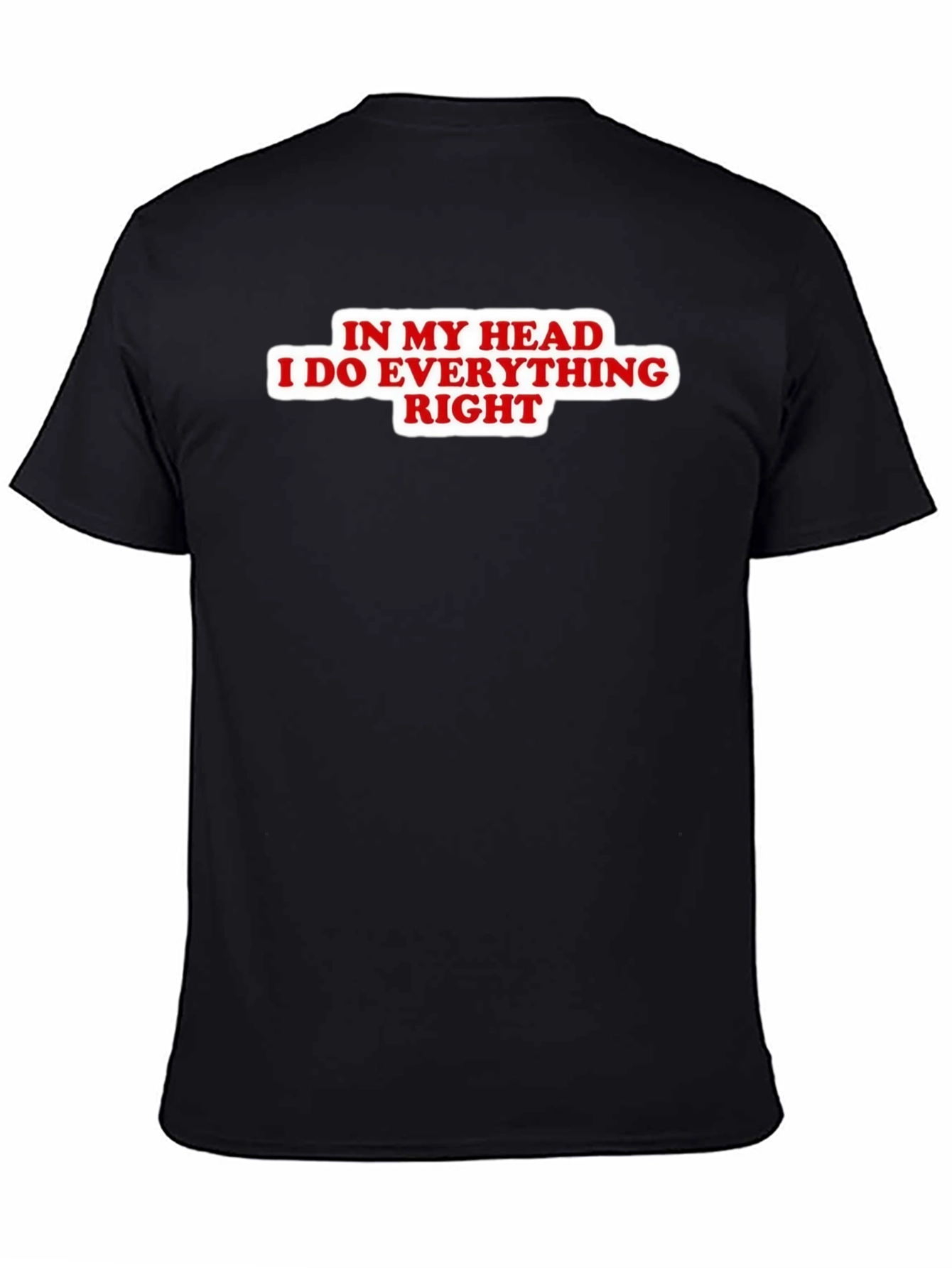 In My Head I Do Everything Right Black T-Shirt