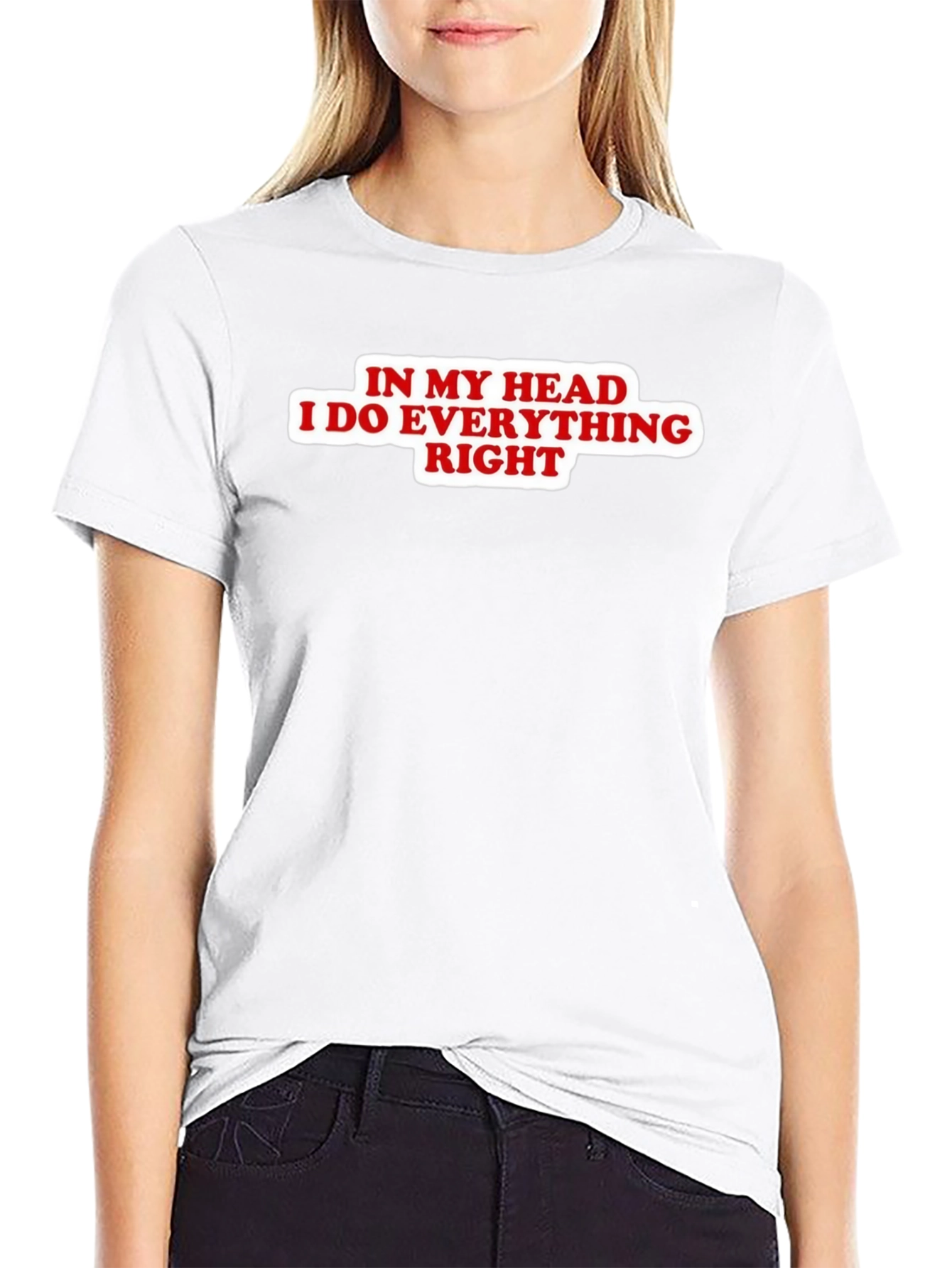 In My Head I Do Everything Right Black T-Shirt
