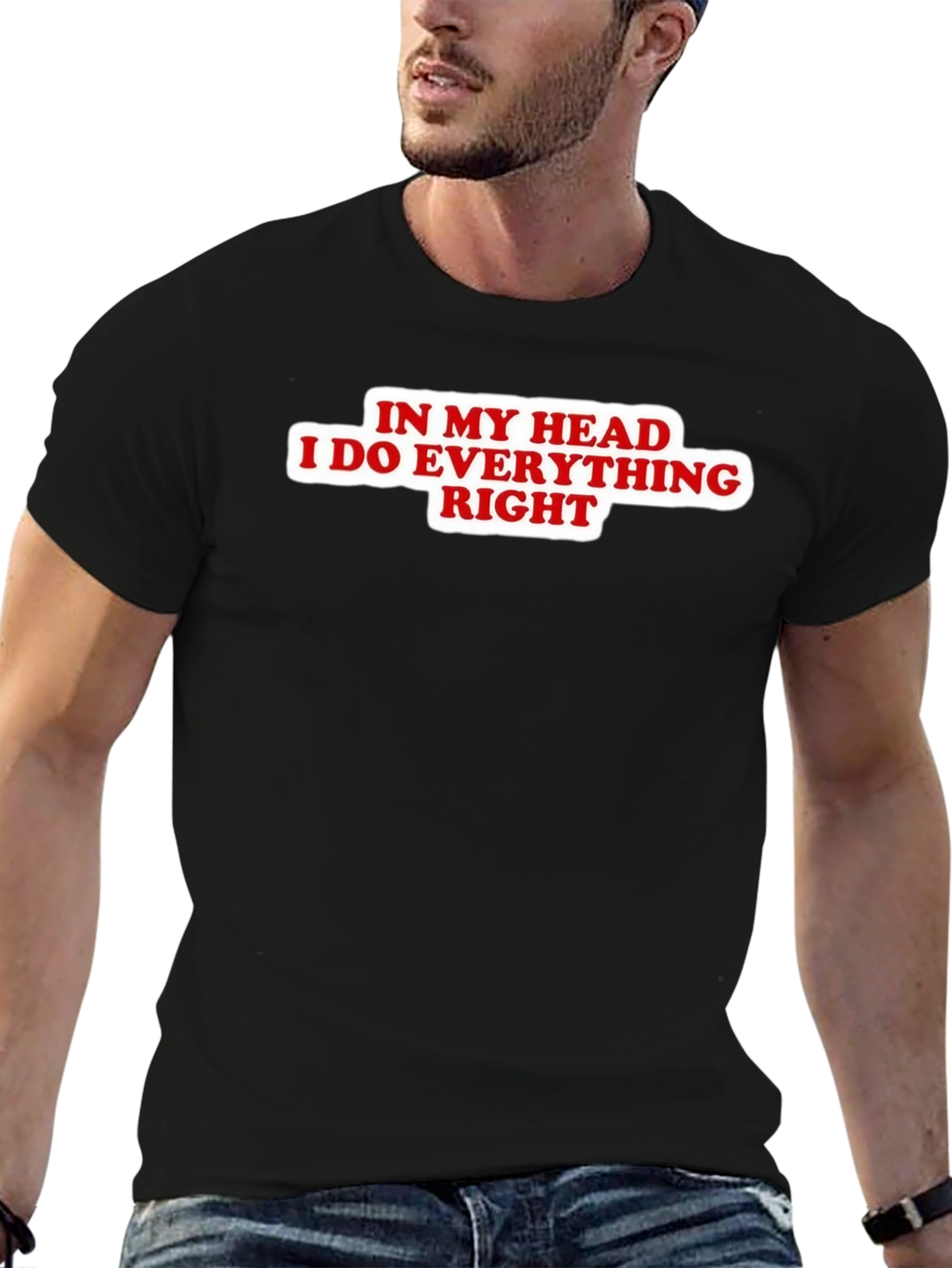 In My Head I Do Everything Right Black T-Shirt
