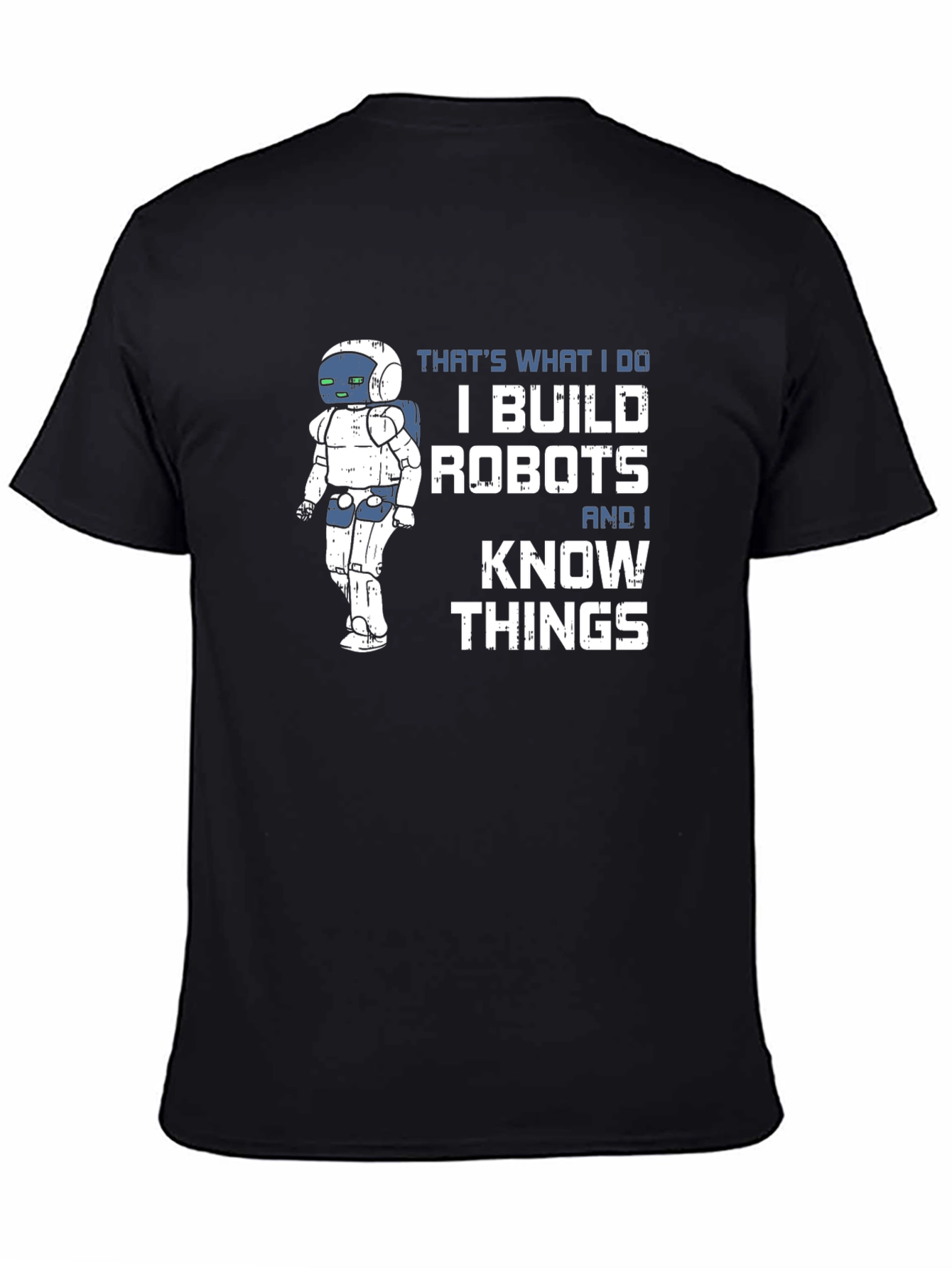 I Build Robots And I Know Things T-Shirt