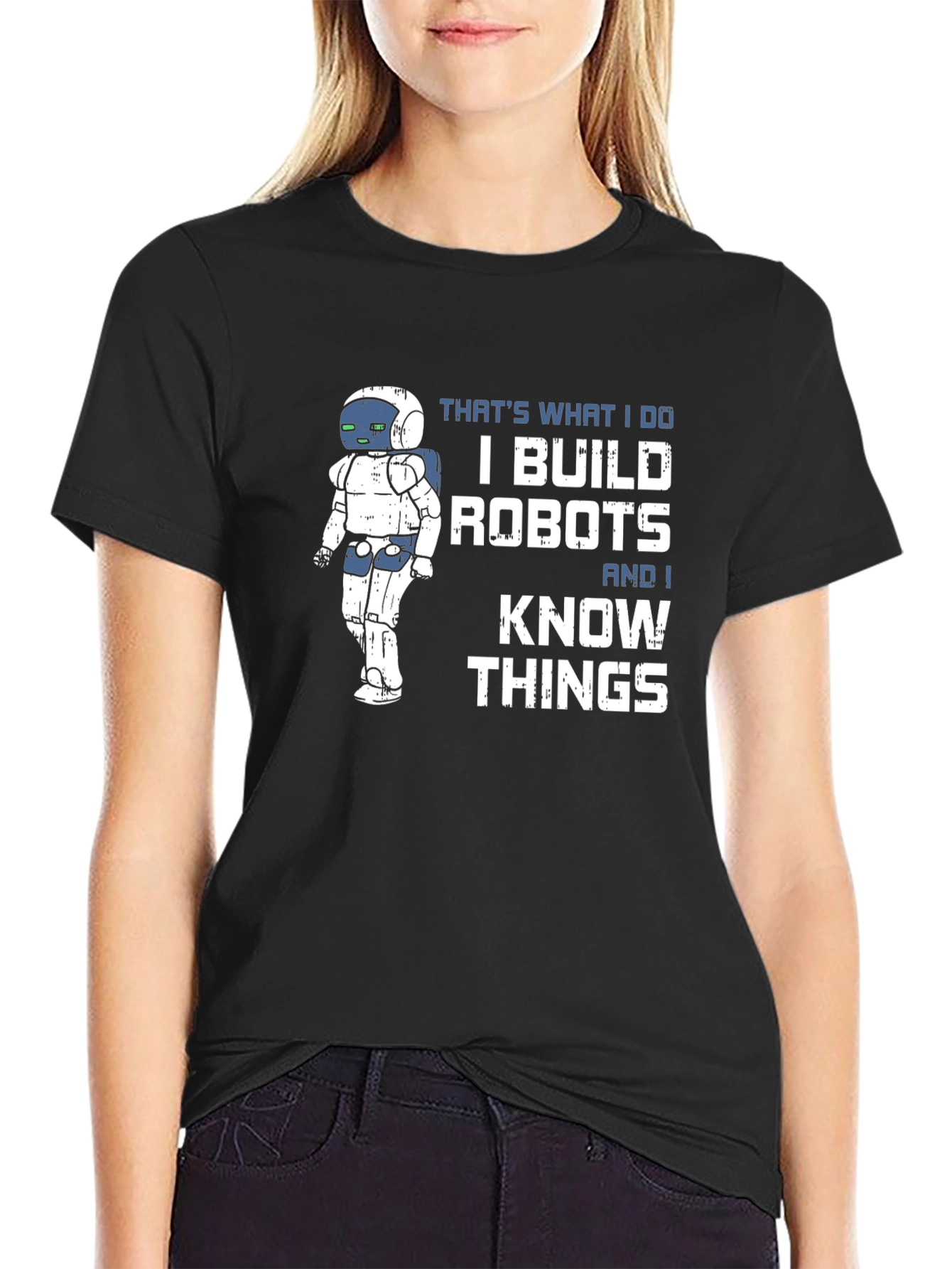 I Build Robots And I Know Things T-Shirt