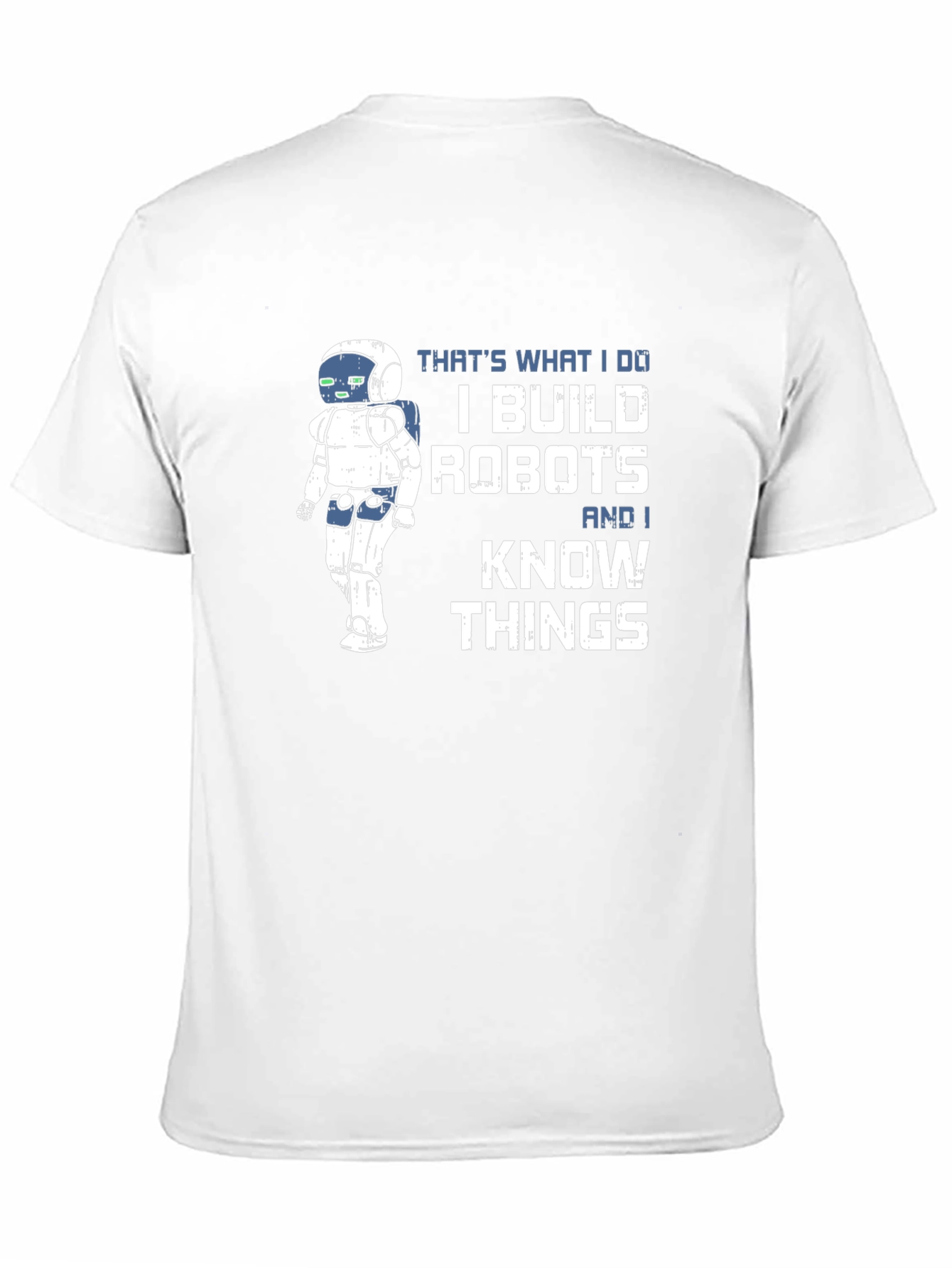 I Build Robots And I Know Things T-Shirt