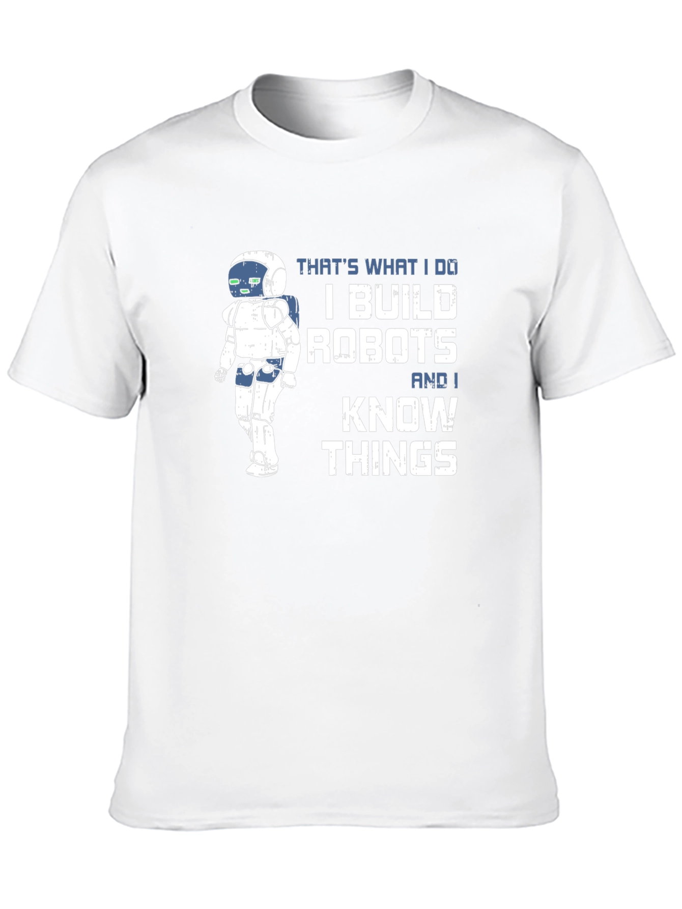 I Build Robots And I Know Things T-Shirt