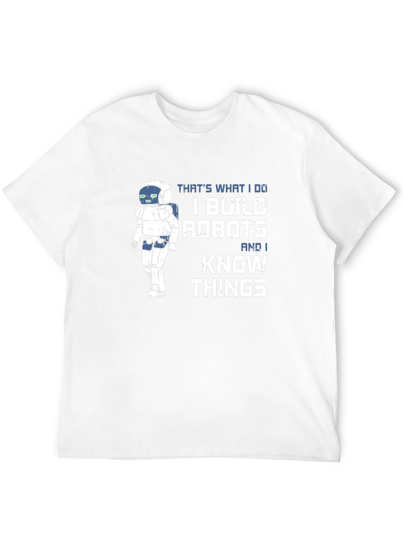 I Build Robots And I Know Things T-Shirt