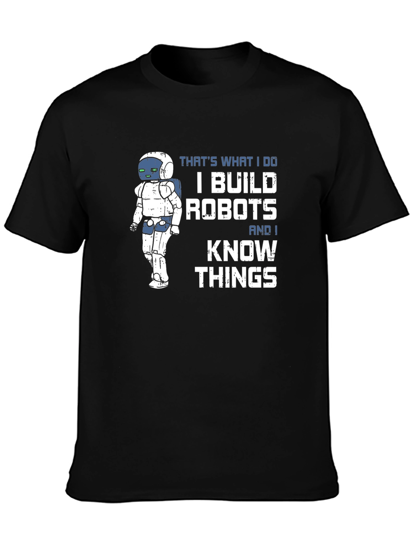 I Build Robots And I Know Things T-Shirt
