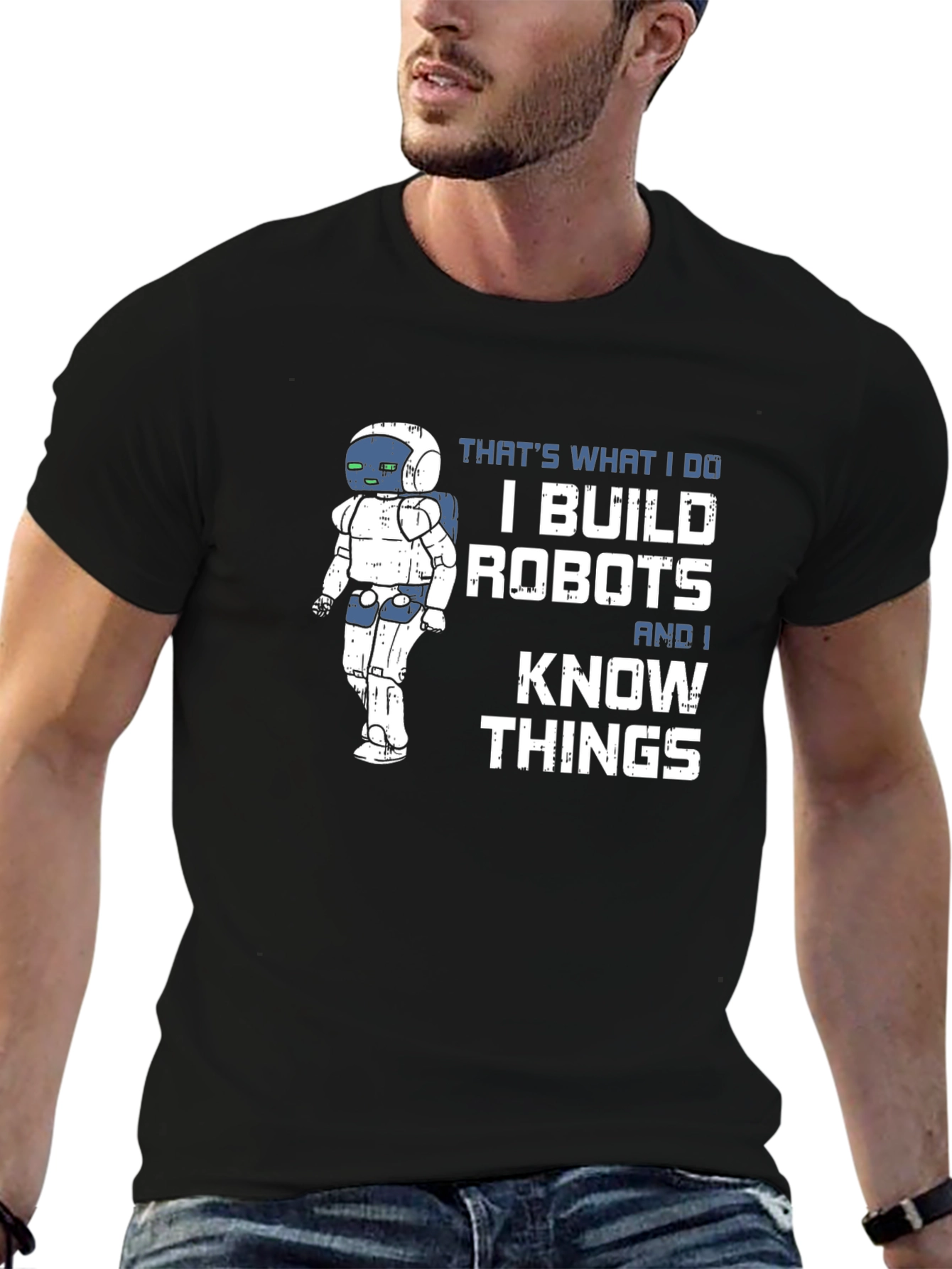 I Build Robots And I Know Things T-Shirt