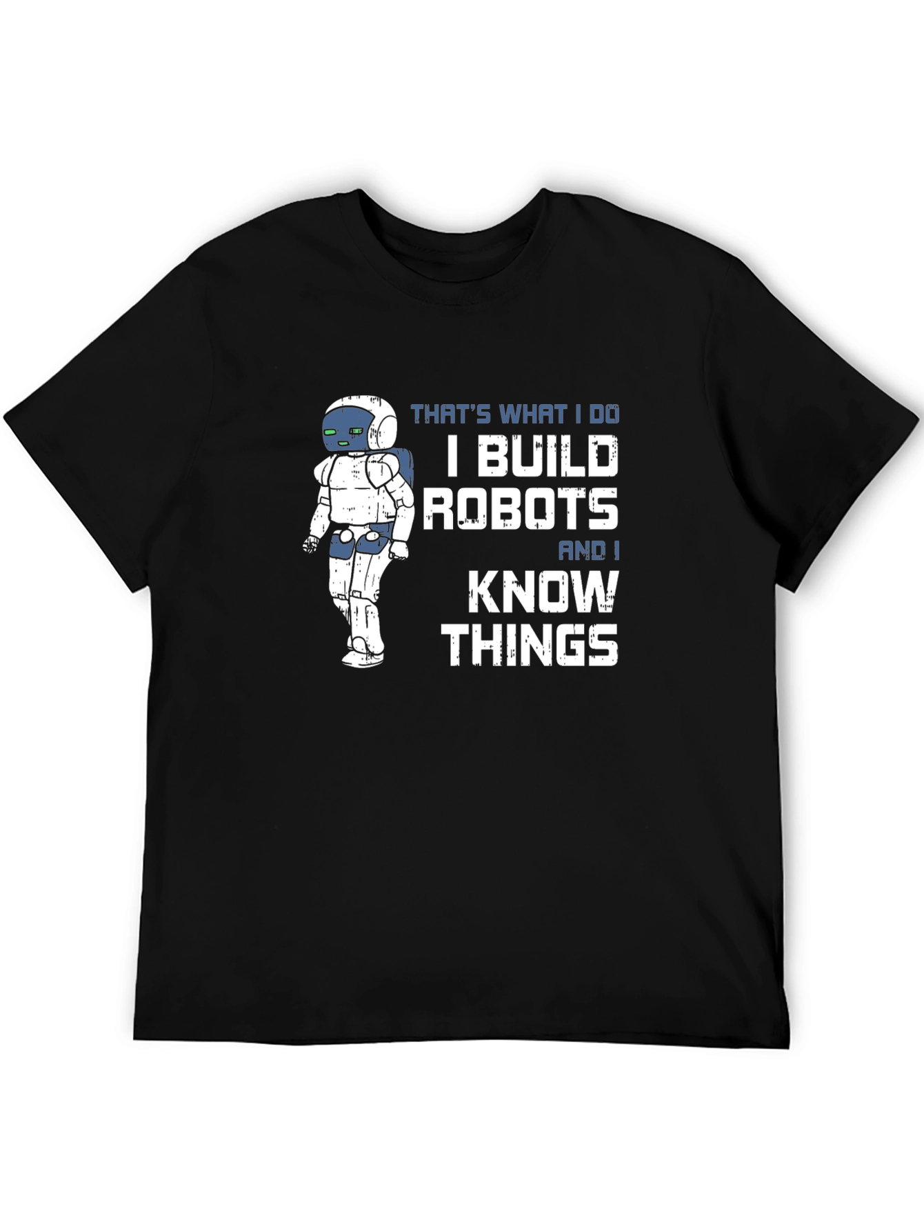 I Build Robots And I Know Things T-Shirt