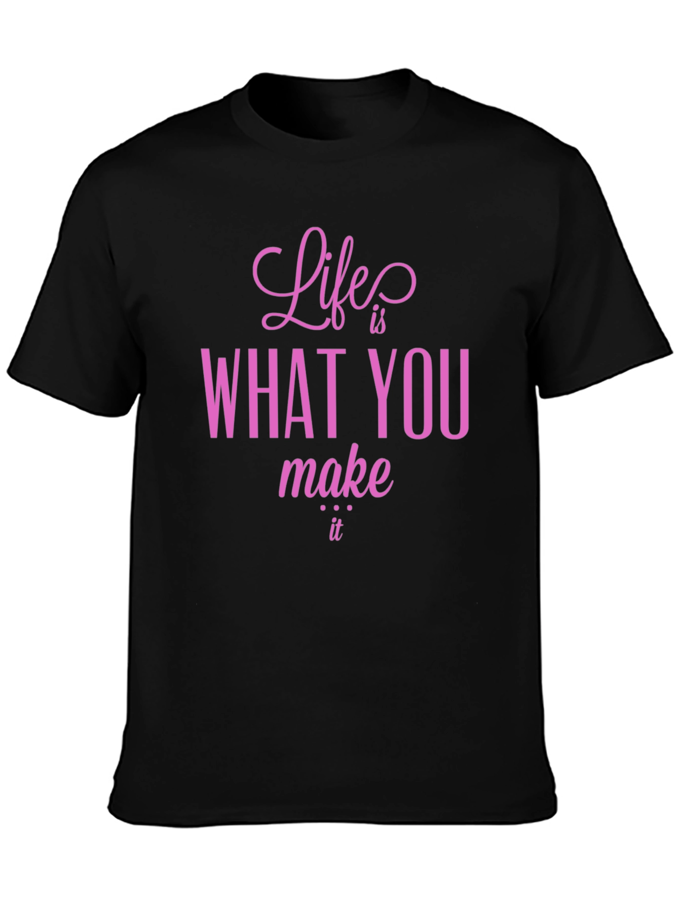 Life is What You Make It T-Shirt