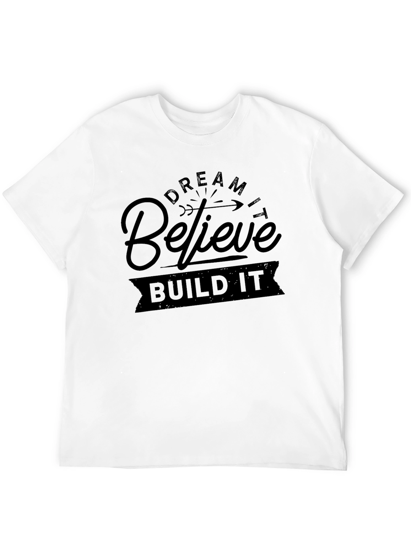 Dream Believe Build T-Shirt - Motivational Design