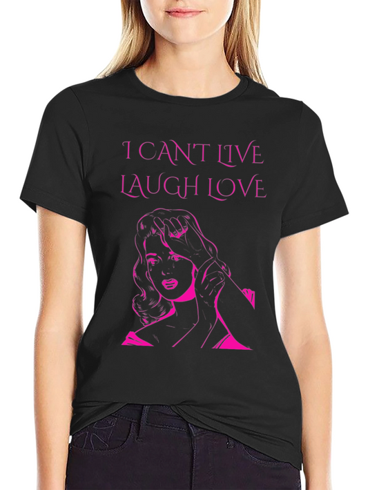 I Cant Live Laugh Love Graphic Tee
