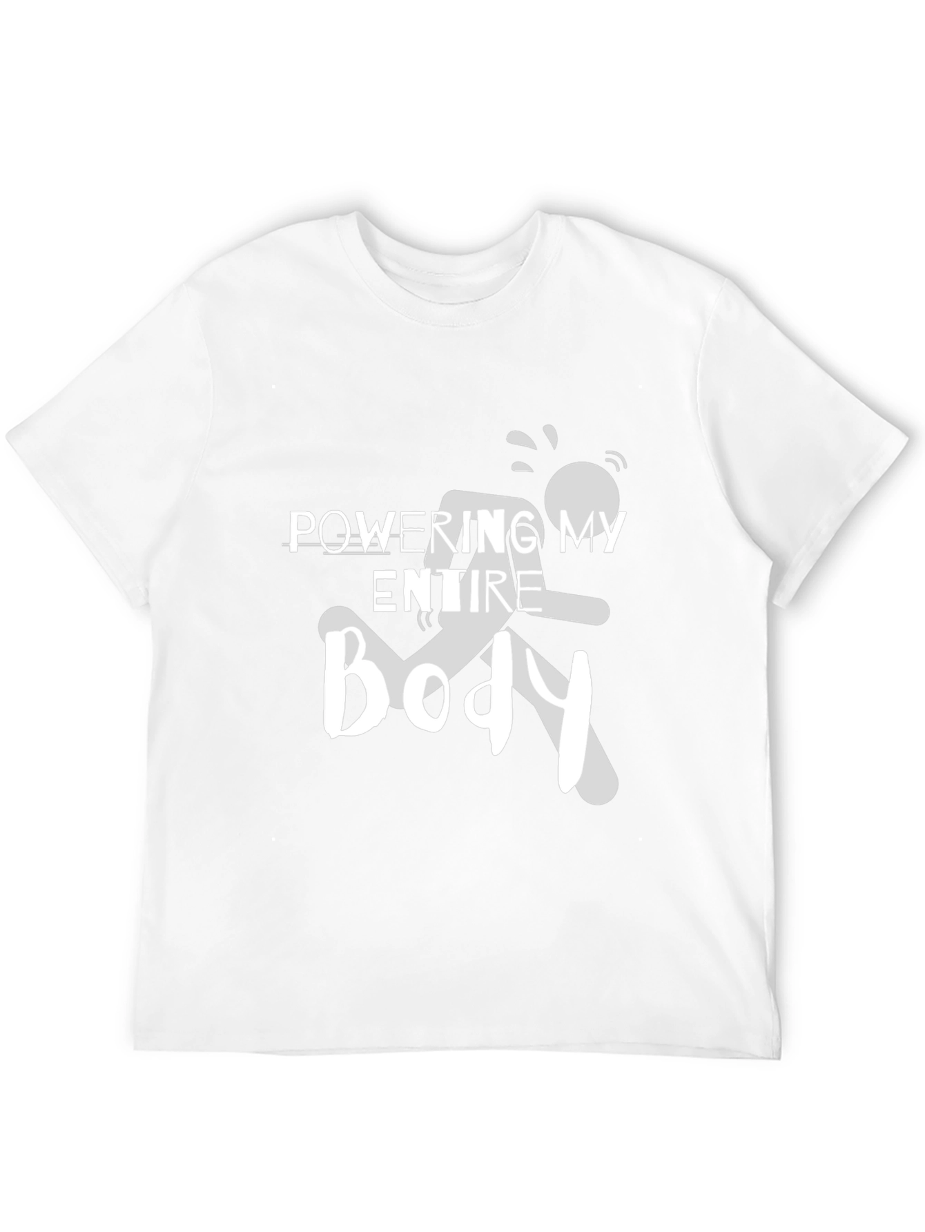 Powering My Entire Body Graphic Tee