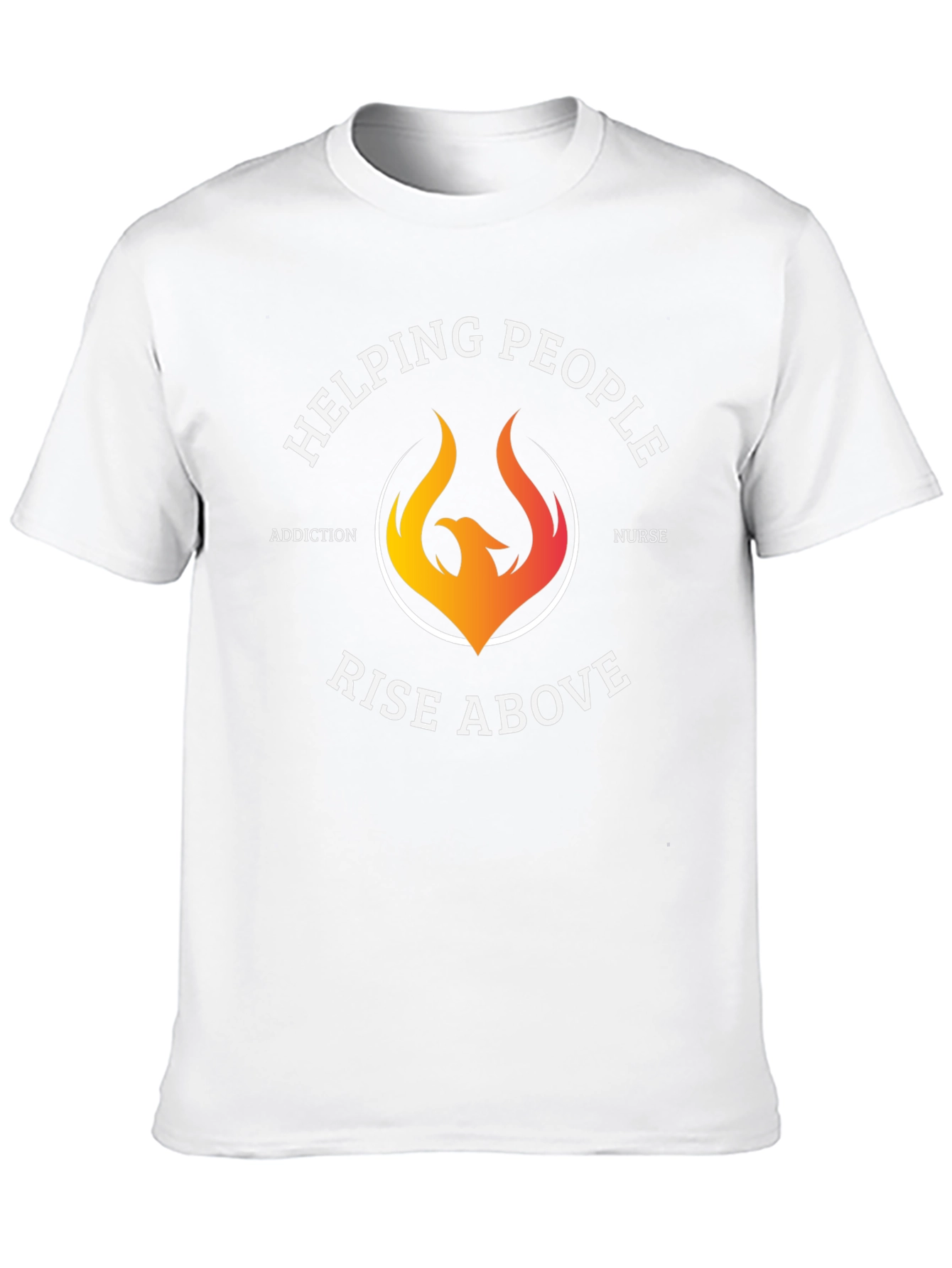 Helping People Rise Above T-Shirt Addiction Nurse Graphic Tee