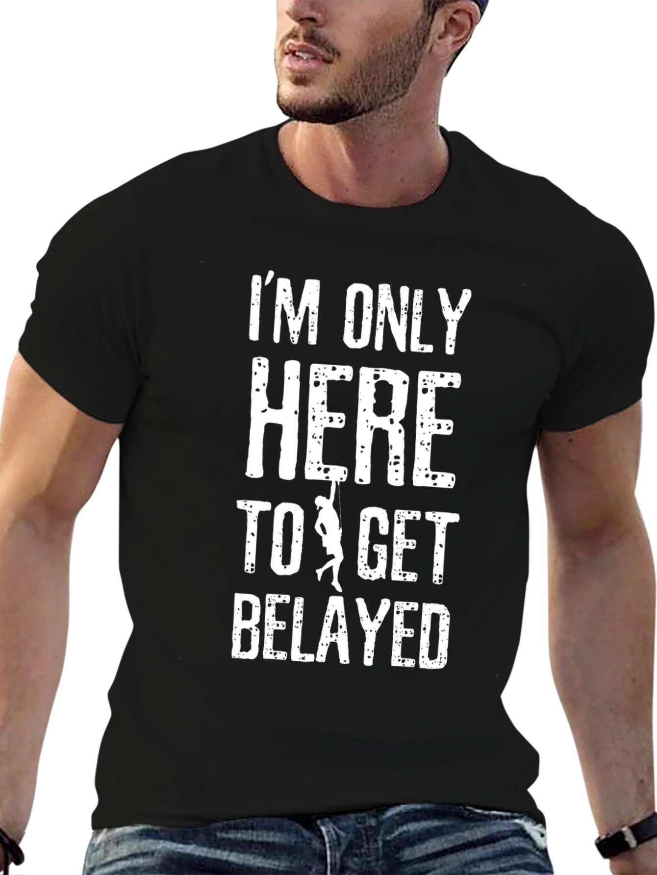 Im Only Here To Get Belayed T-Shirt
