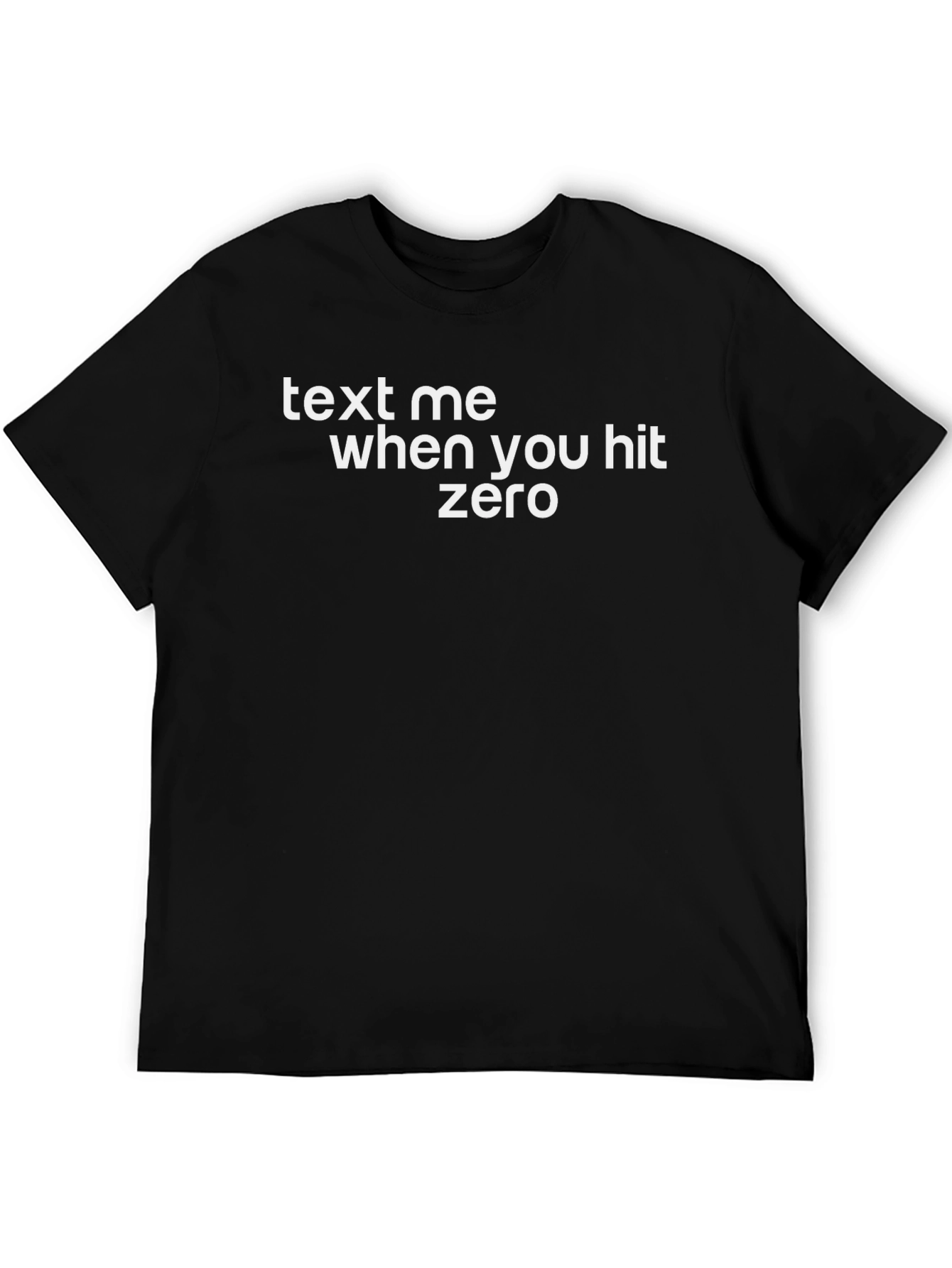 Text Me When You Hit Zero T-Shirt
