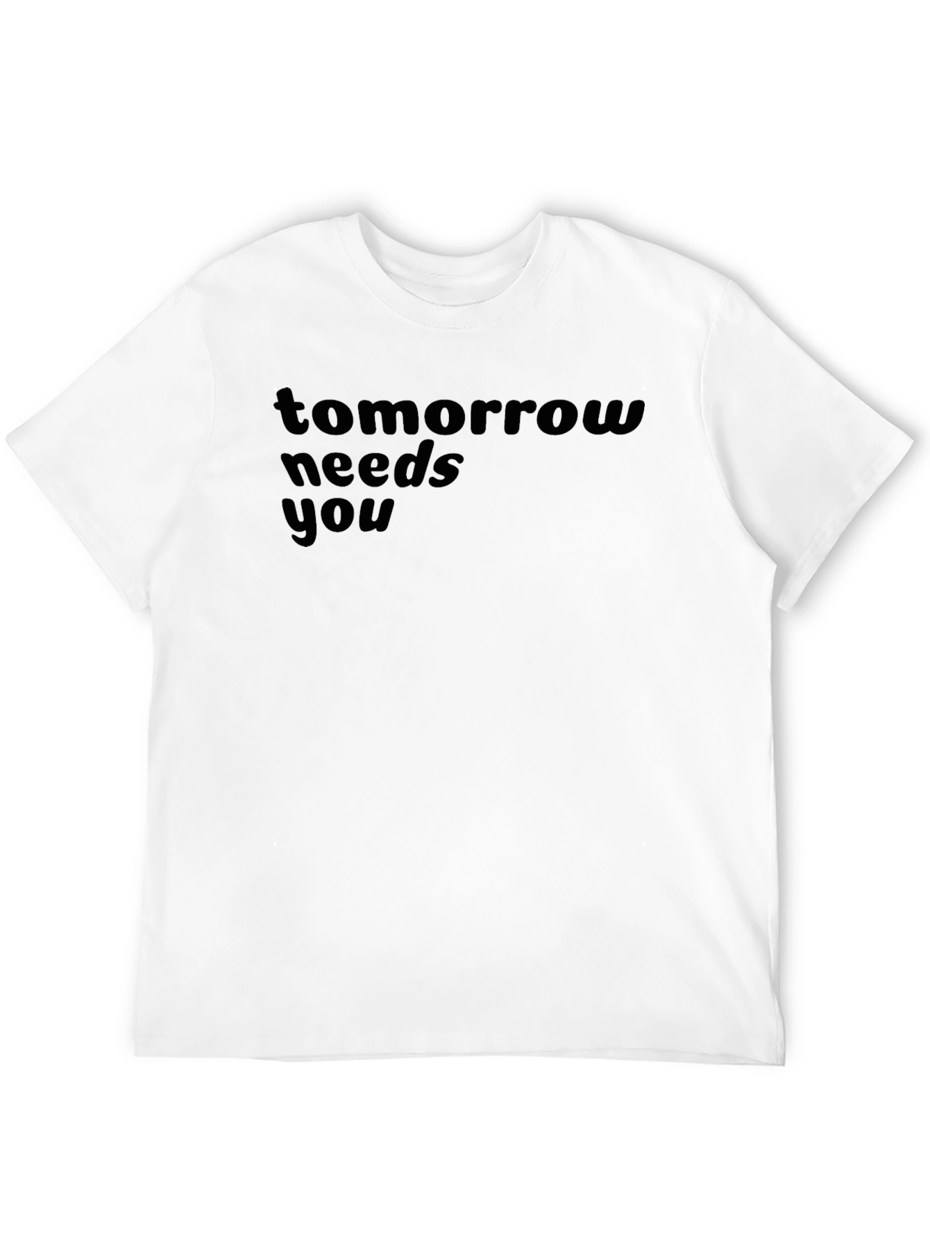 Tomorrow Needs You T-Shirt - Inspiring Graphic Tee