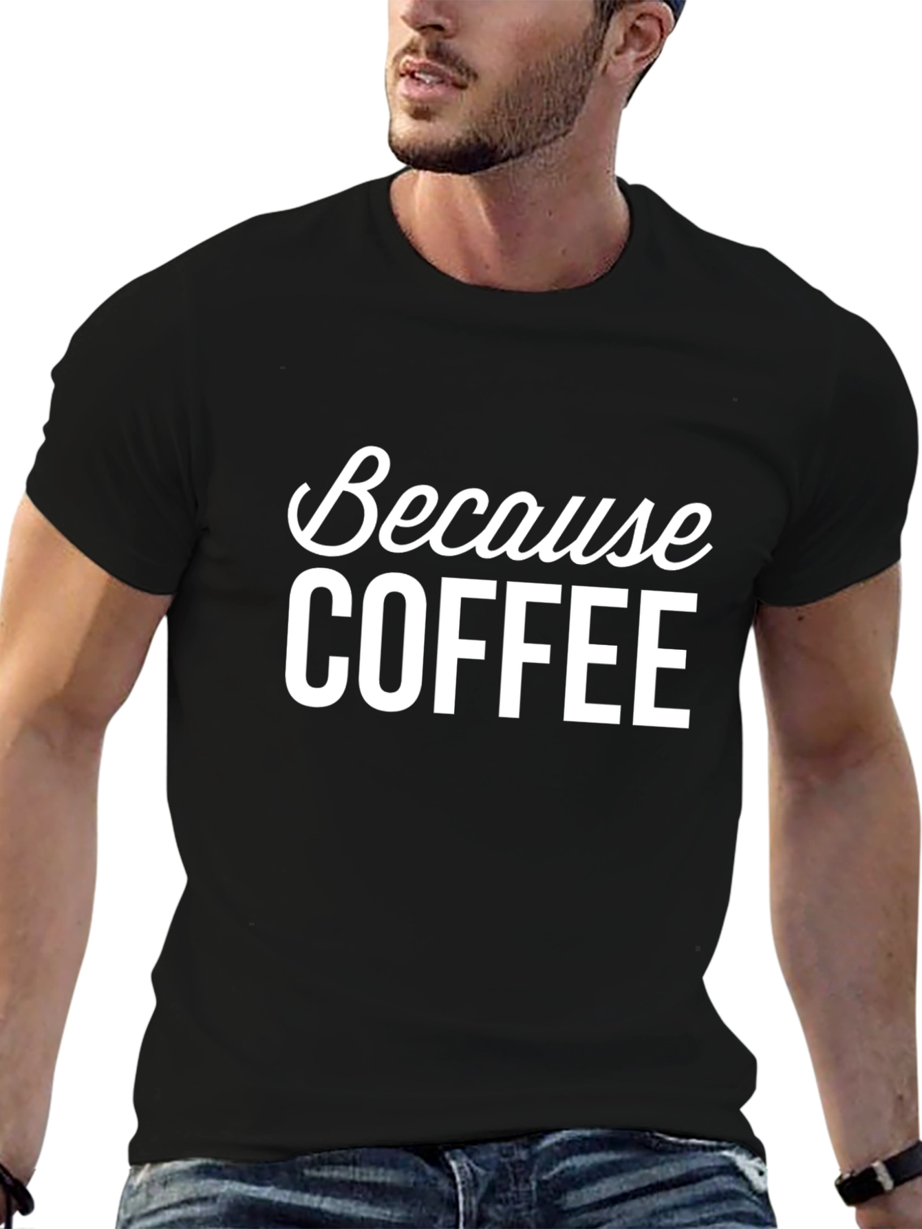 Because Coffee T-Shirt - Unisex Graphic Tee