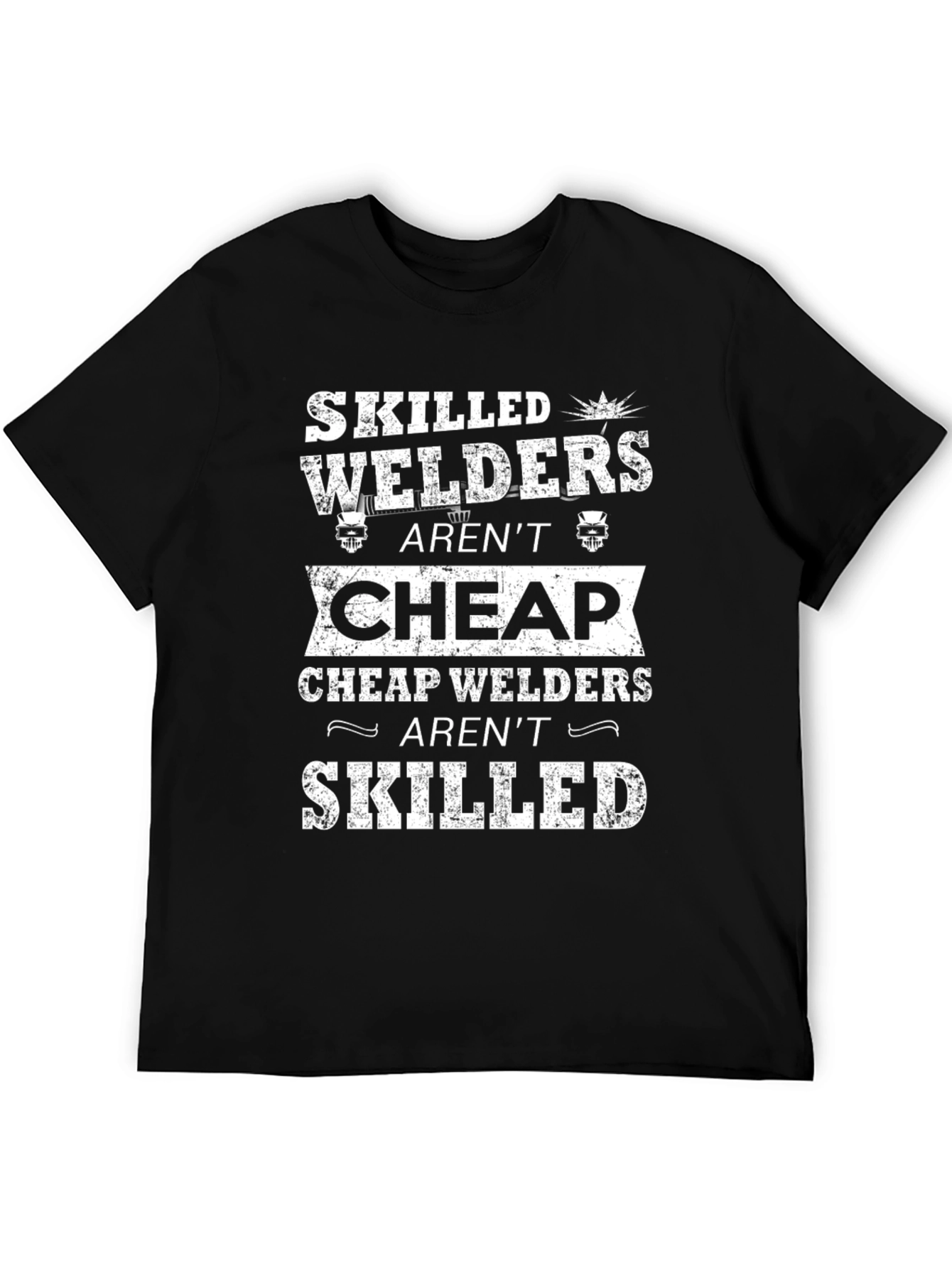 Skilled Welders Arent Cheap T-Shirt