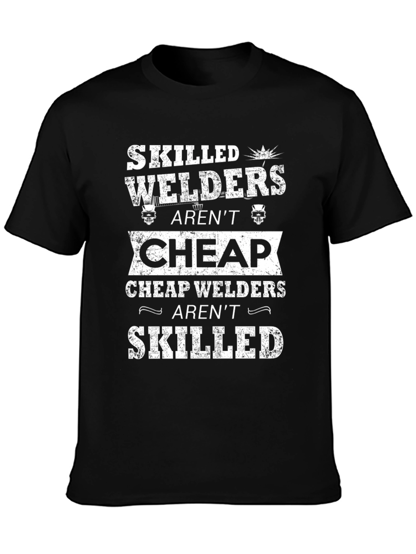 Skilled Welders Arent Cheap T-Shirt