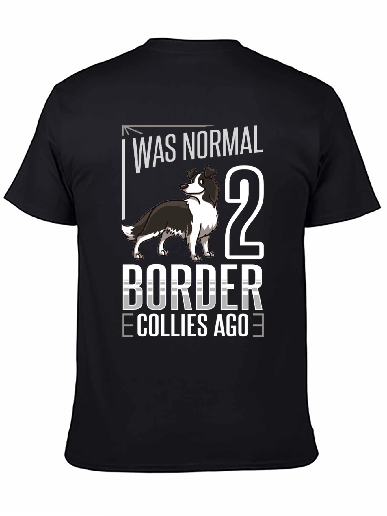 Was Normal 2 Border Collies Ago T-Shirt