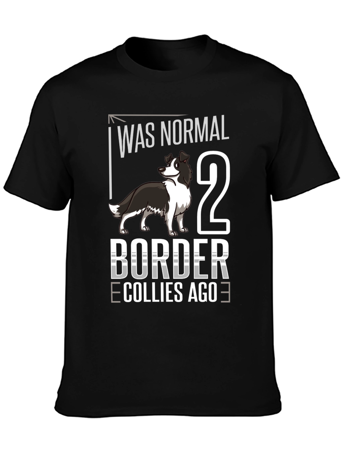 Was Normal 2 Border Collies Ago T-Shirt
