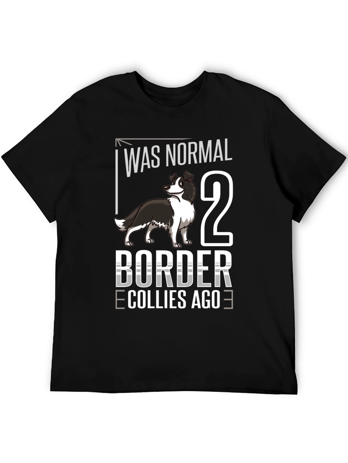 Was Normal 2 Border Collies Ago T-Shirt