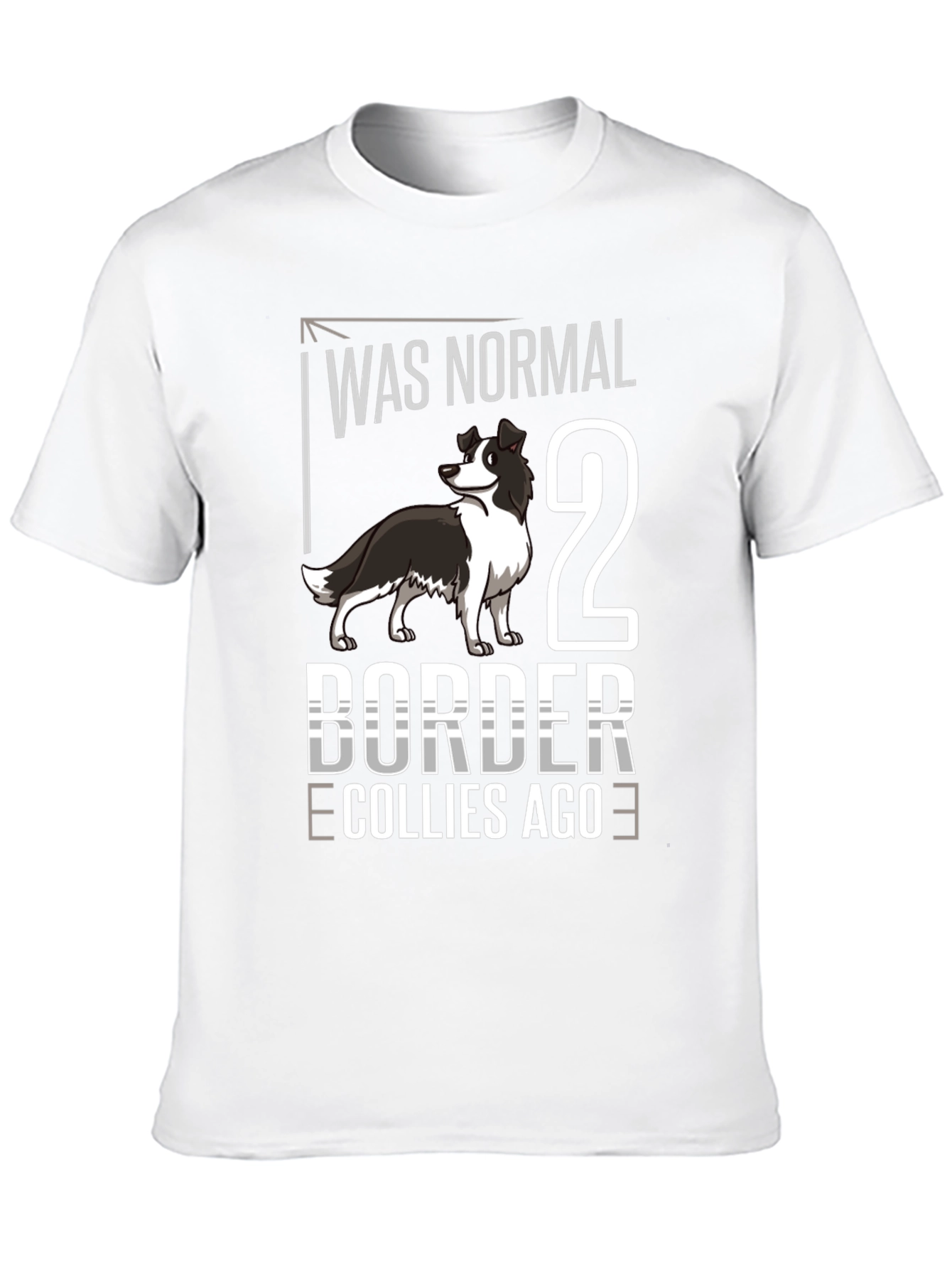 Was Normal 2 Border Collies Ago T-Shirt
