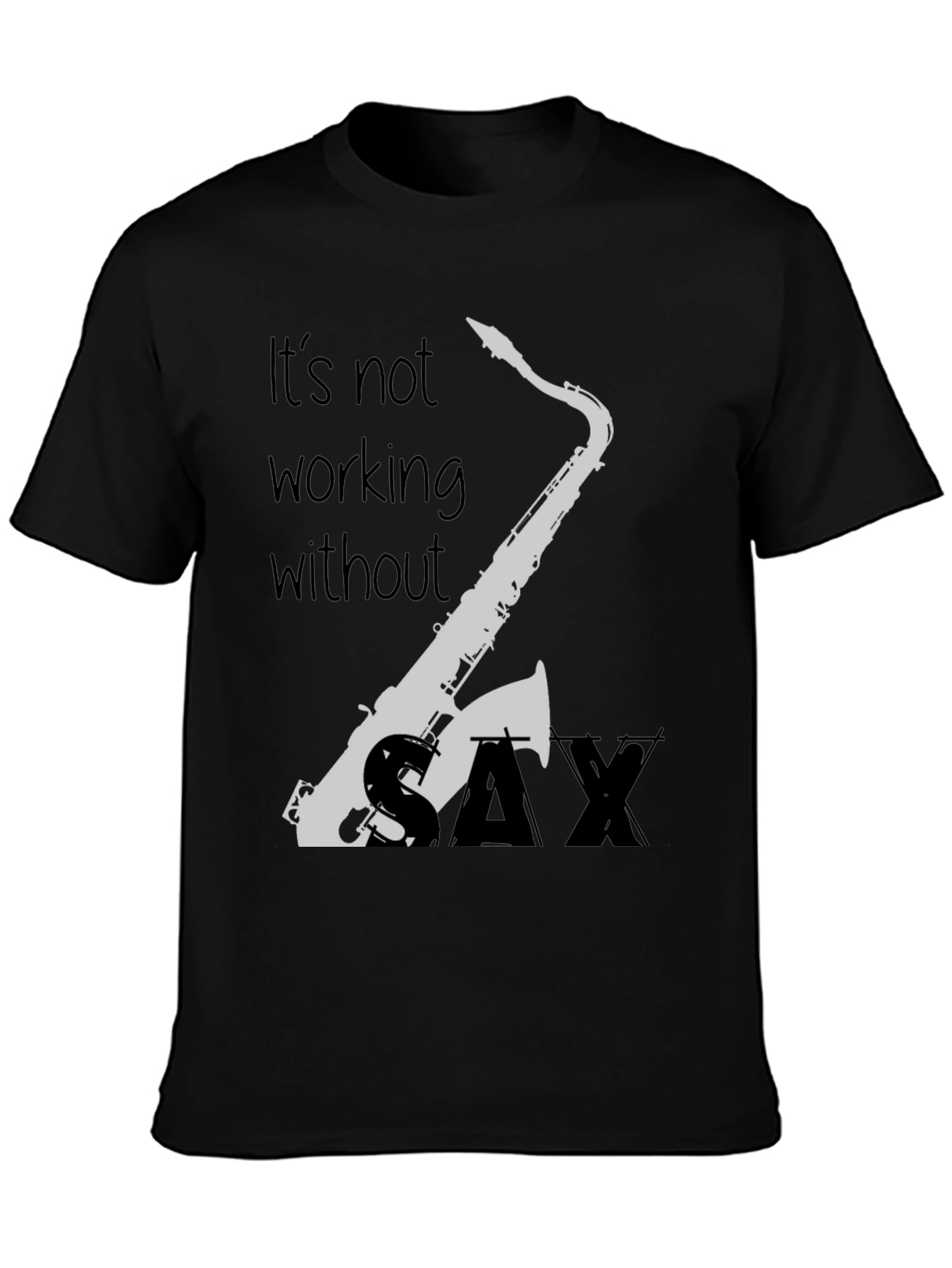 Saxophone T-Shirt - Its Not Working Without Sax