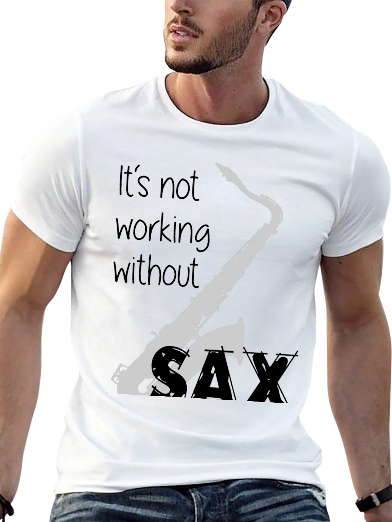 Saxophone T-Shirt - Its Not Working Without Sax