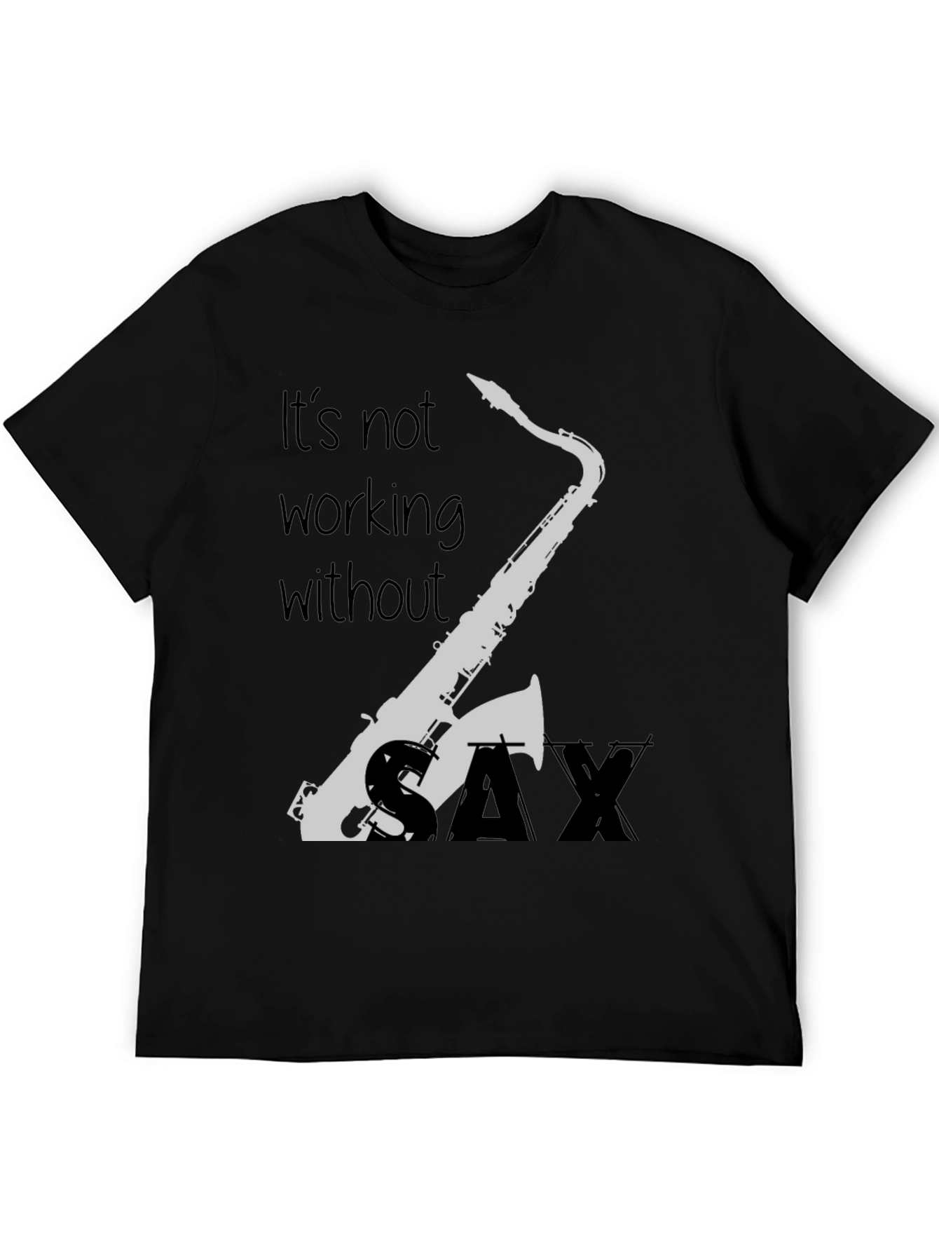 Saxophone T-Shirt - Its Not Working Without Sax