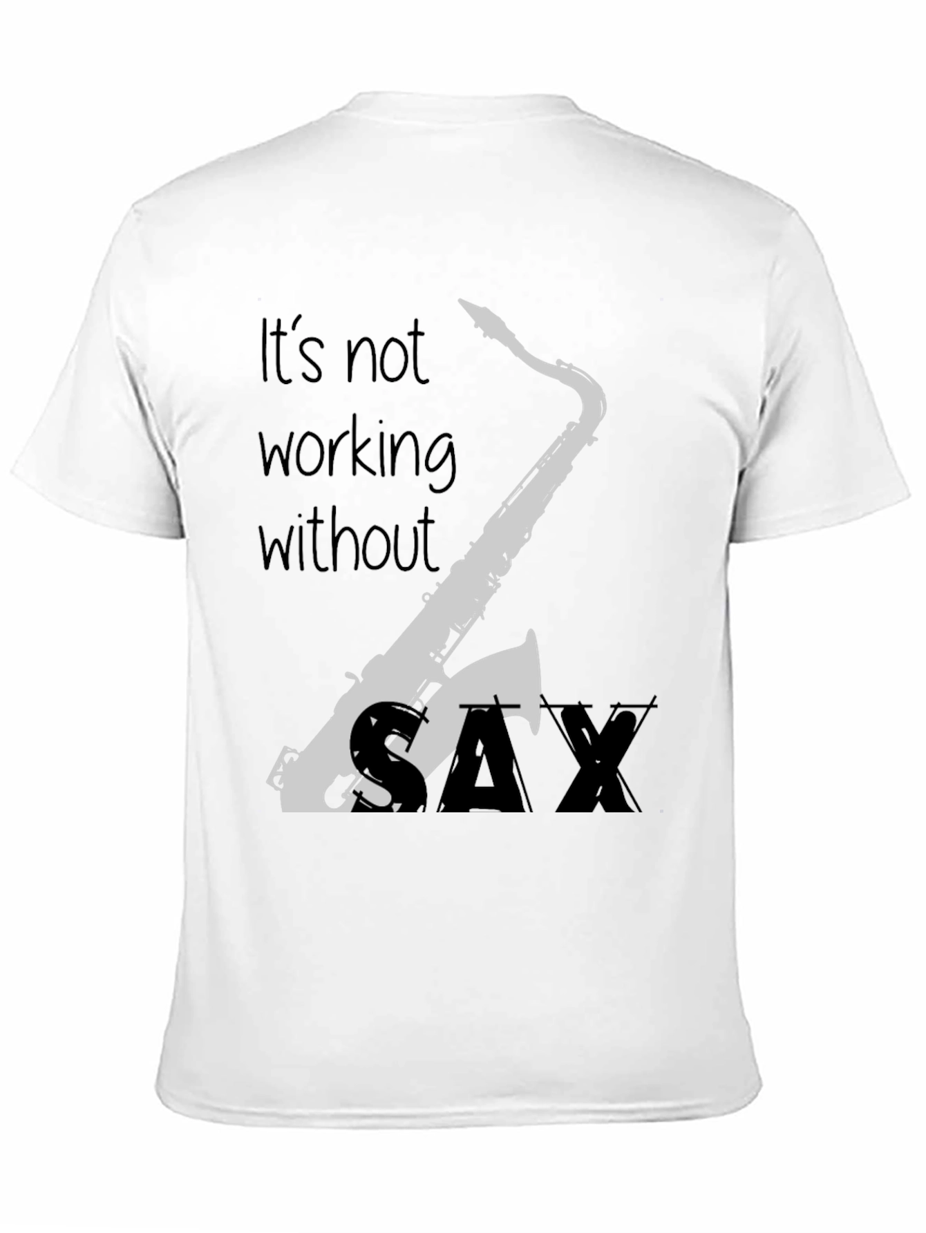 Saxophone T-Shirt - Its Not Working Without Sax