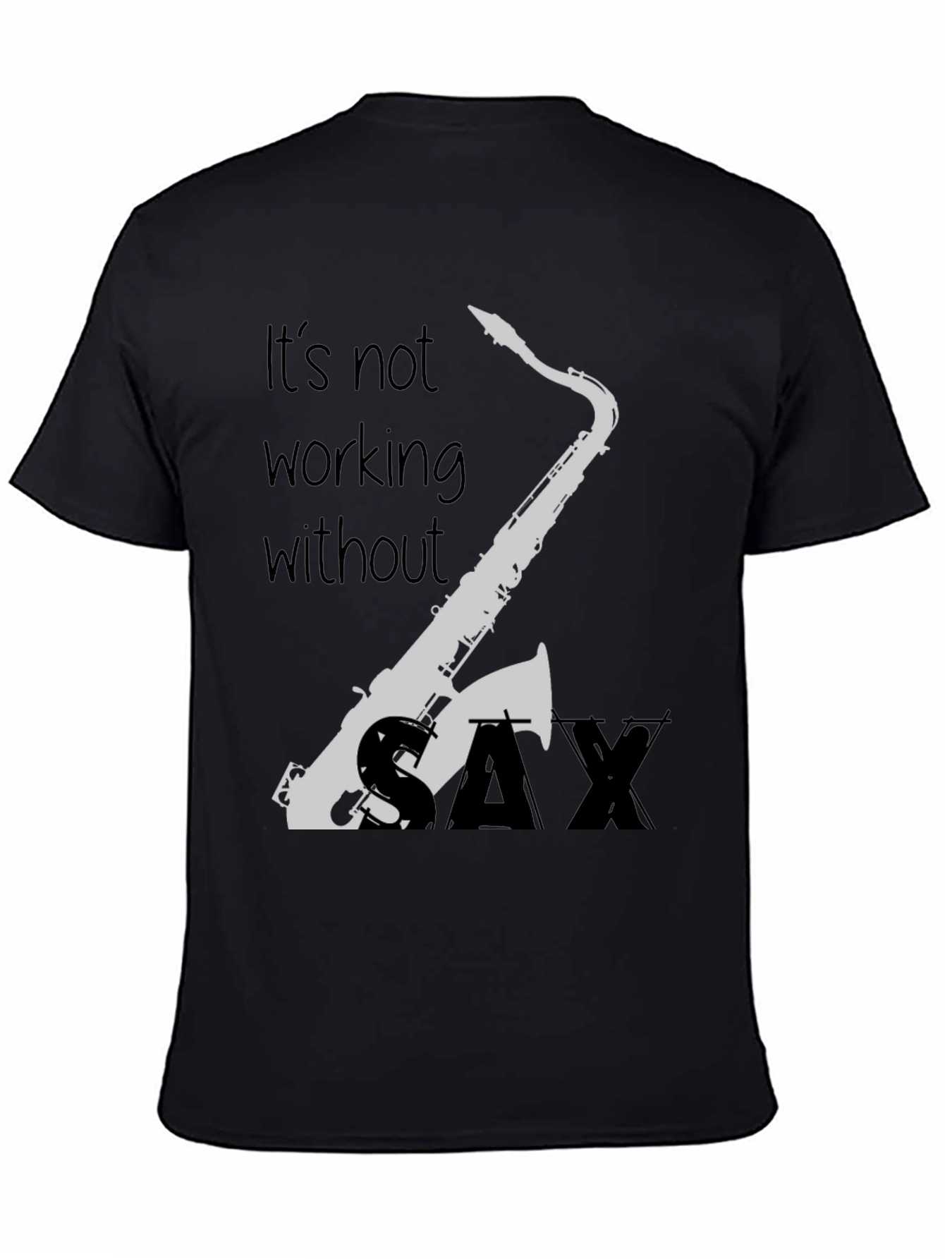 Saxophone T-Shirt - Its Not Working Without Sax