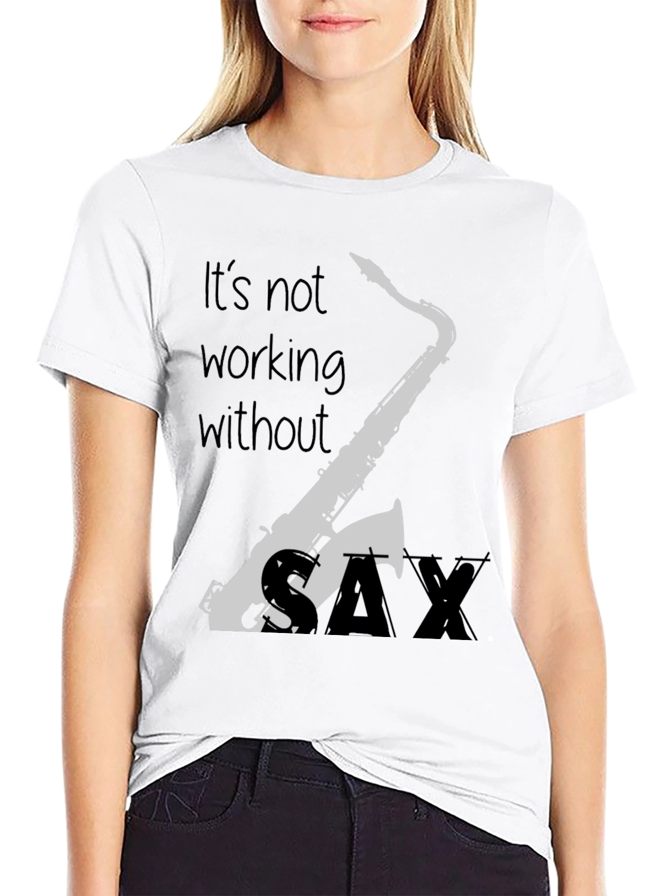 Saxophone T-Shirt - Its Not Working Without Sax