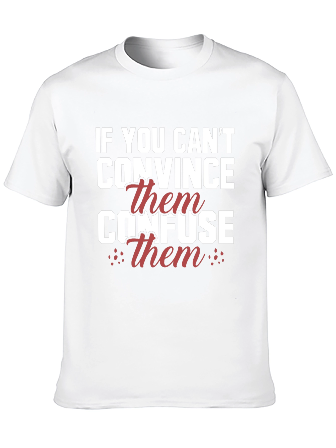 If You Cant Convince Confuse T-Shirt