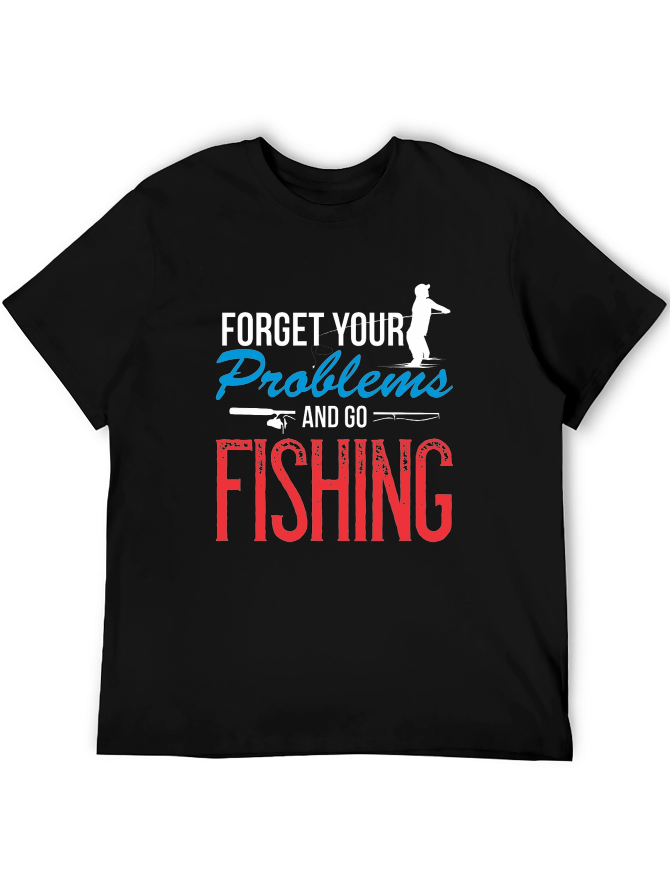 Forget Your Problems Fishing T-Shirt