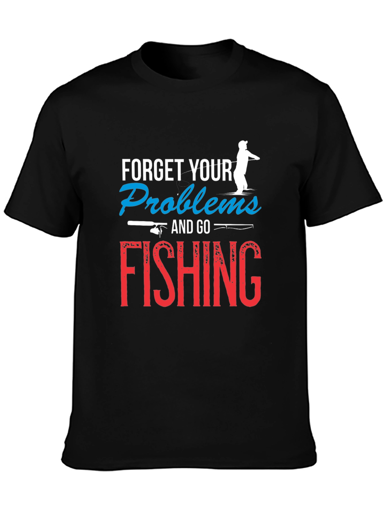 Forget Your Problems Fishing T-Shirt