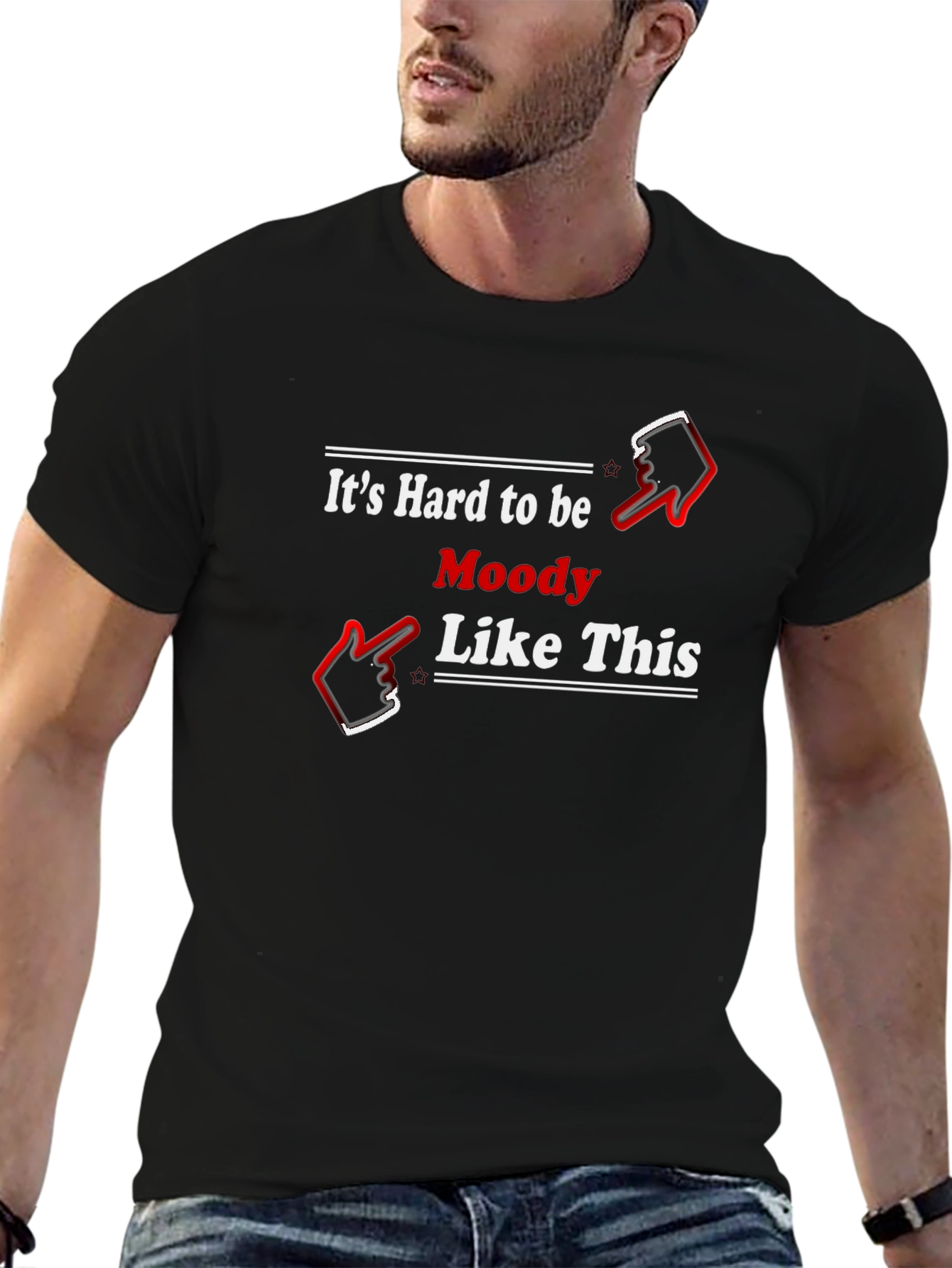 Its Hard to be Moody Like This Black T-Shirt
