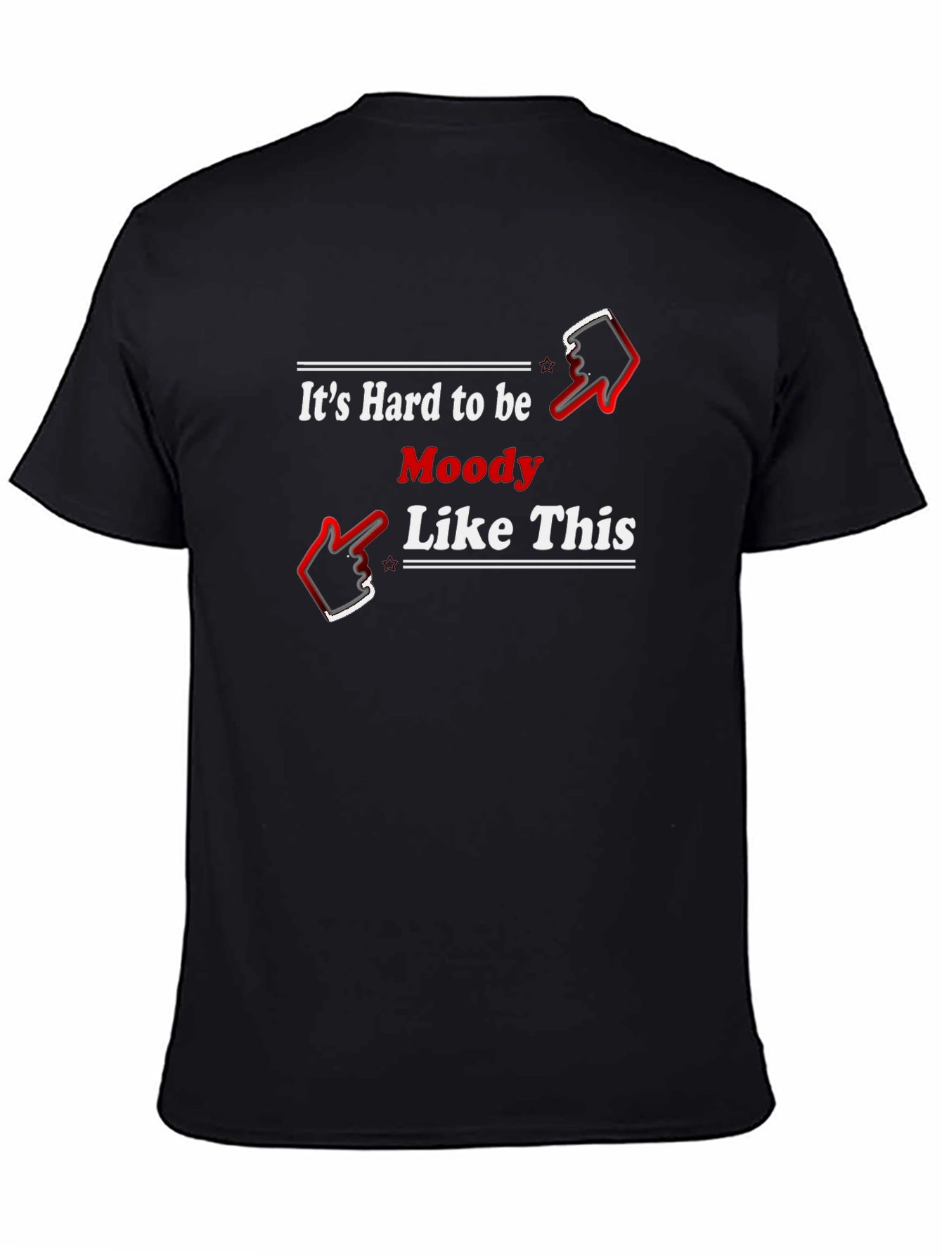 Its Hard to be Moody Like This Black T-Shirt