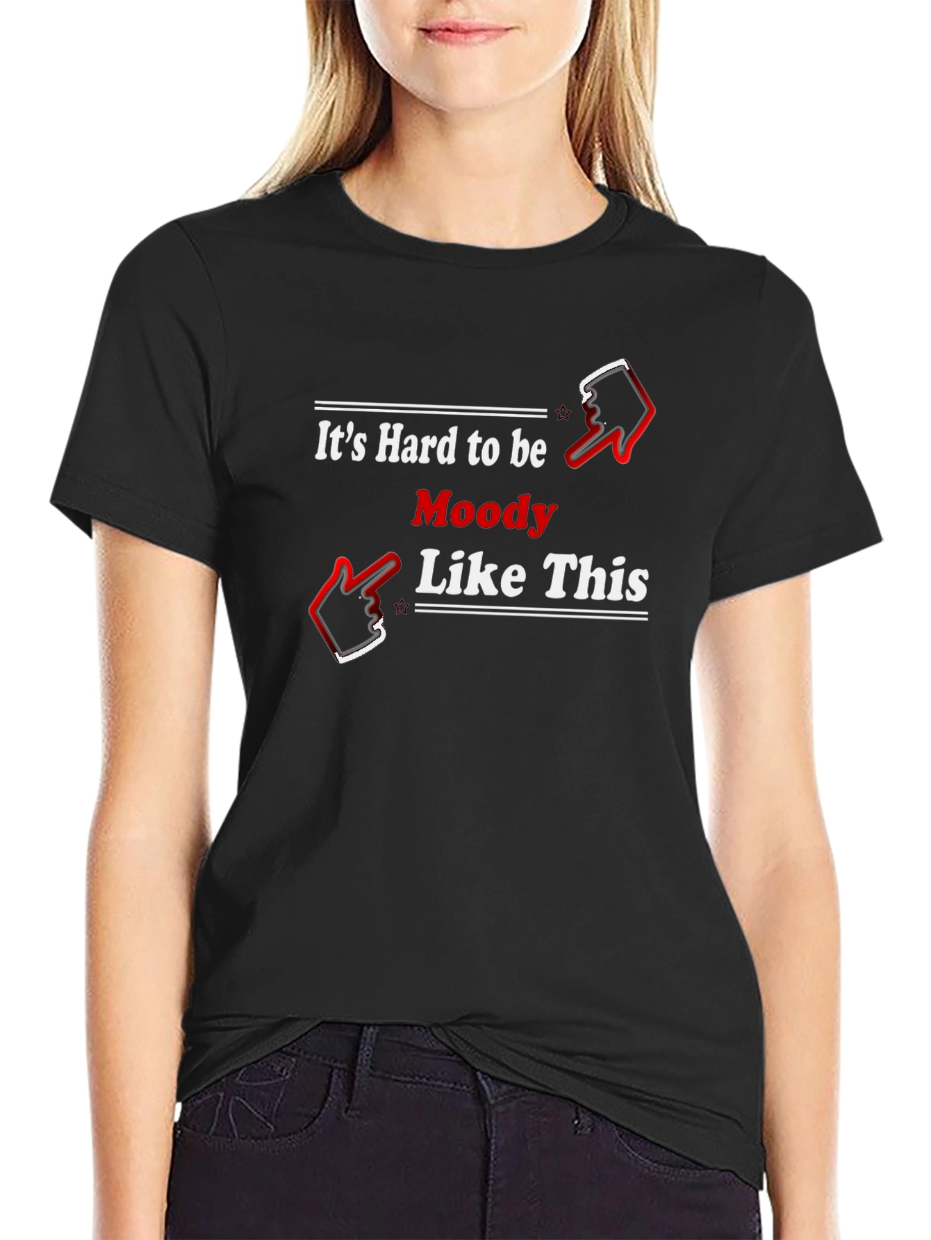 Its Hard to be Moody Like This Black T-Shirt