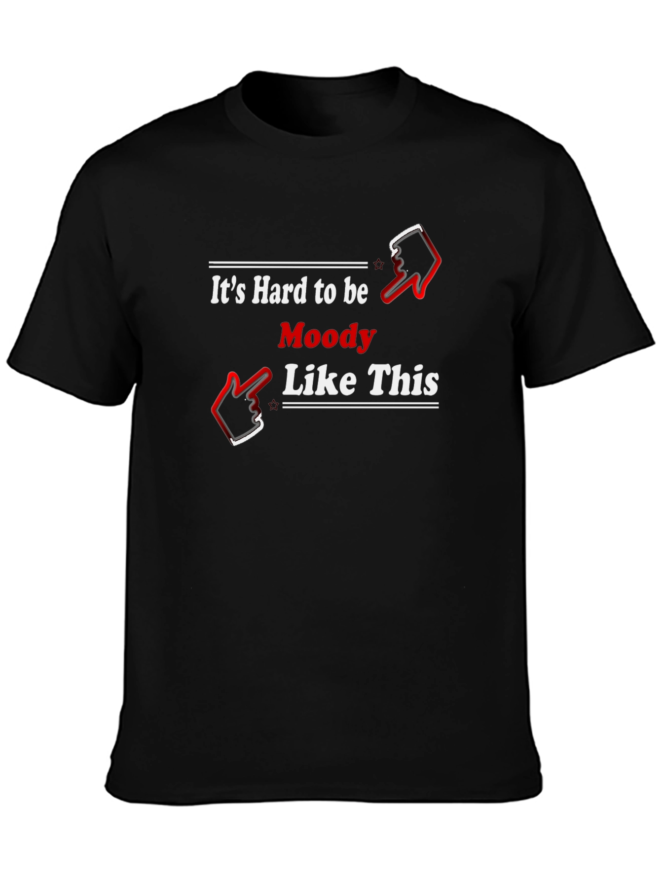 Its Hard to be Moody Like This Black T-Shirt