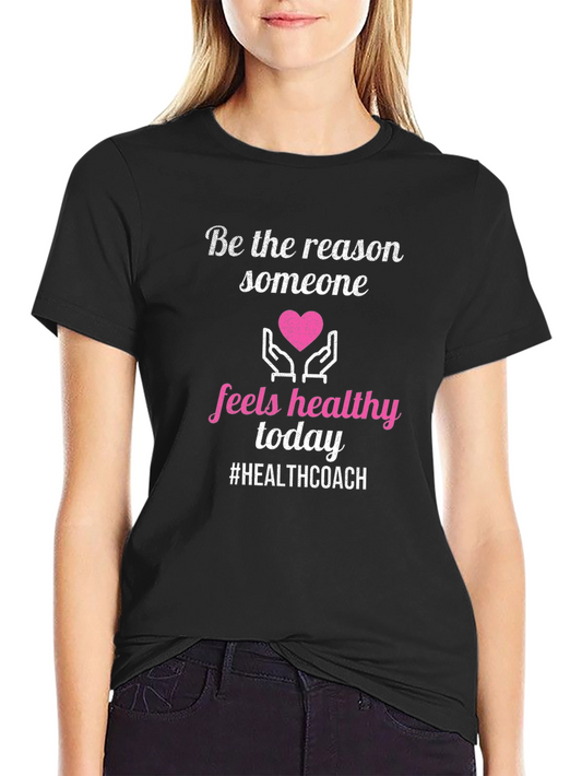 Health Coach Tee: Be the Reason Someone Feels Healthy Today