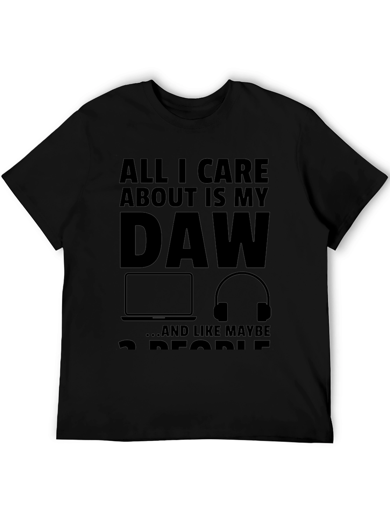 All I Care About Is My DAW Black T-Shirt