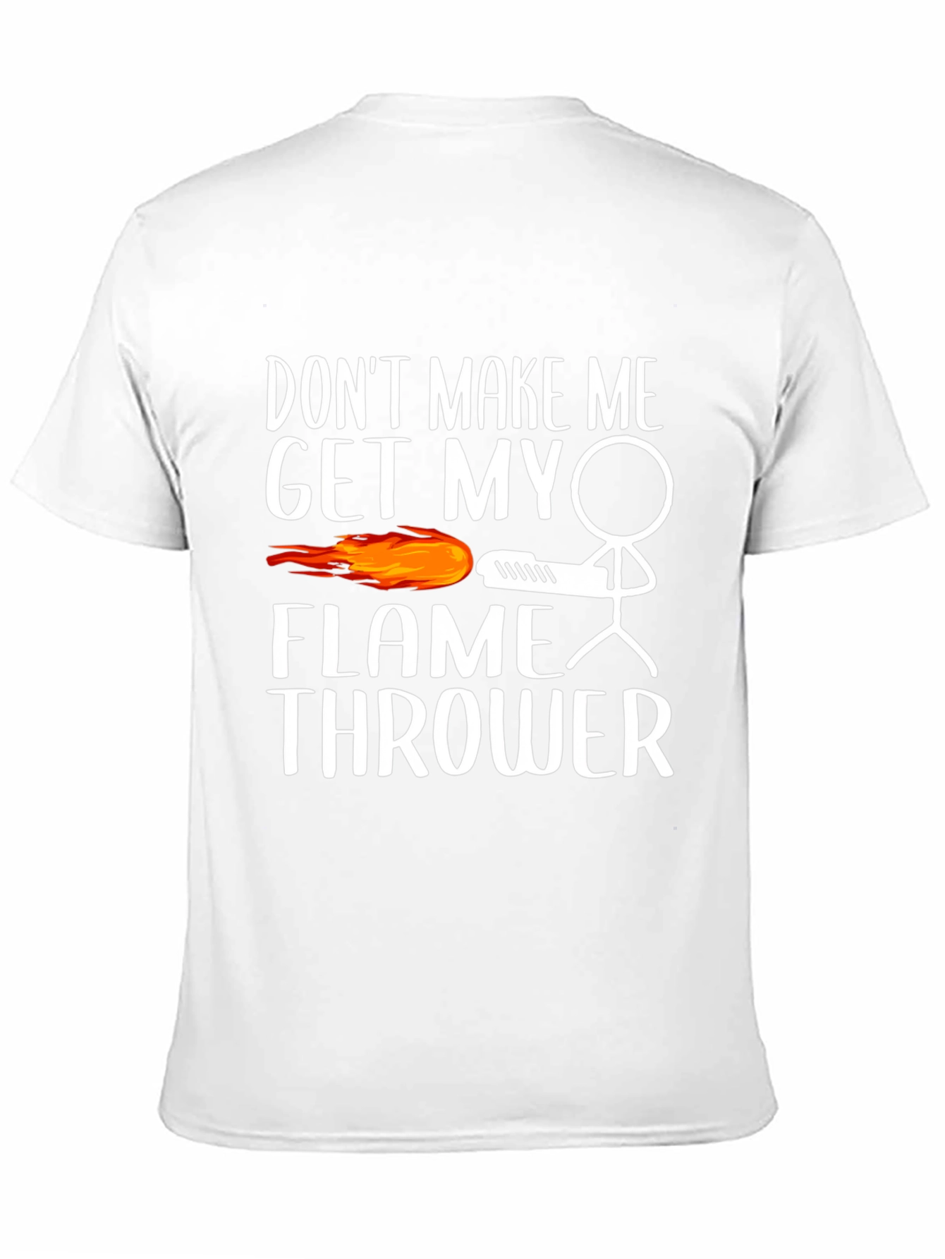 Dont Make Me Get My Flamethrower Graphic T-Shirt