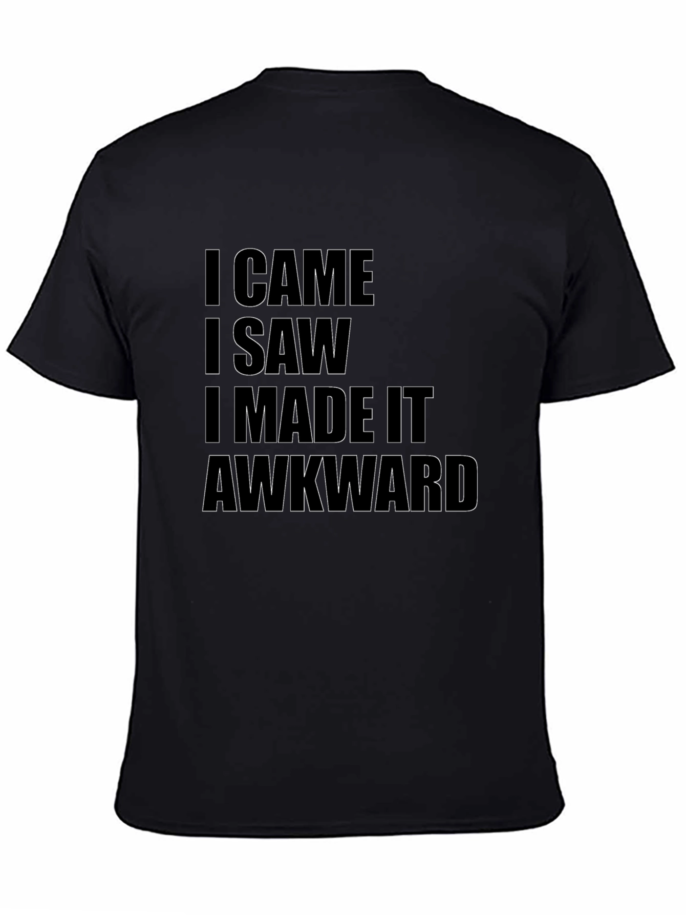 I Came I Saw I Made It Awkward T-Shirt