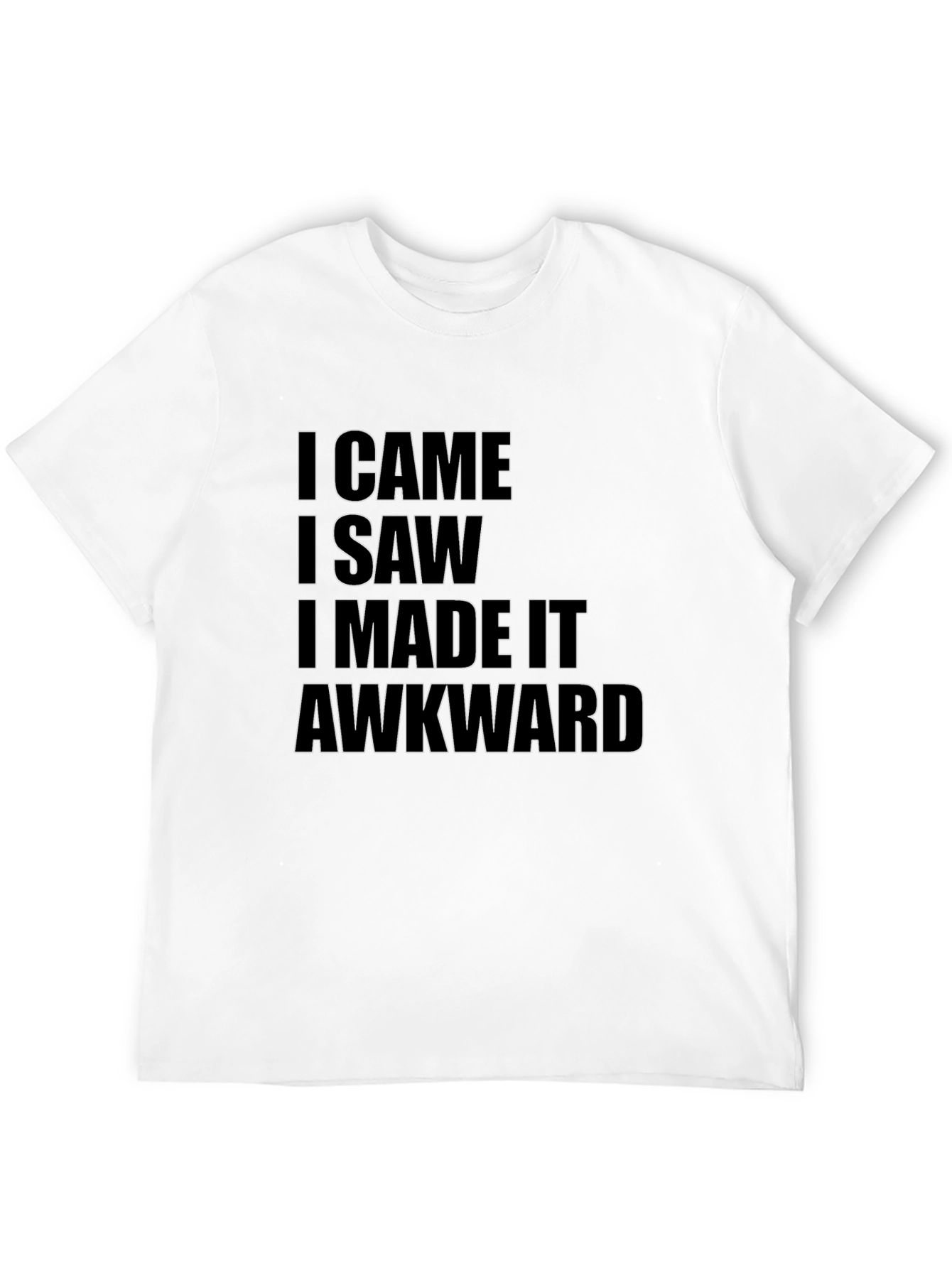 I Came I Saw I Made It Awkward T-Shirt