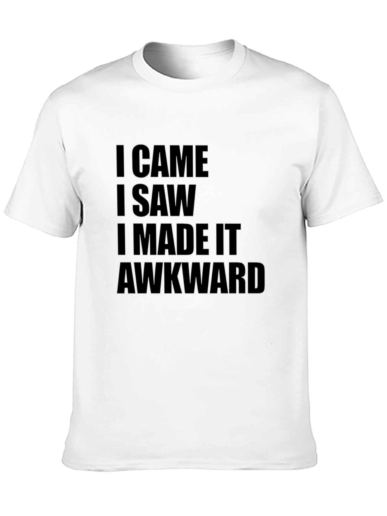 I Came I Saw I Made It Awkward T-Shirt