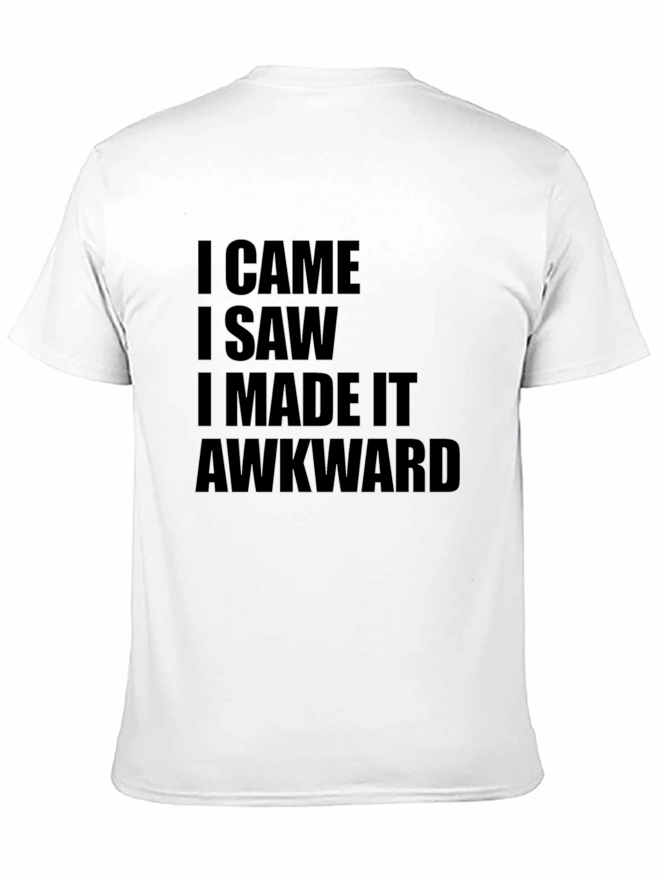 I Came I Saw I Made It Awkward T-Shirt