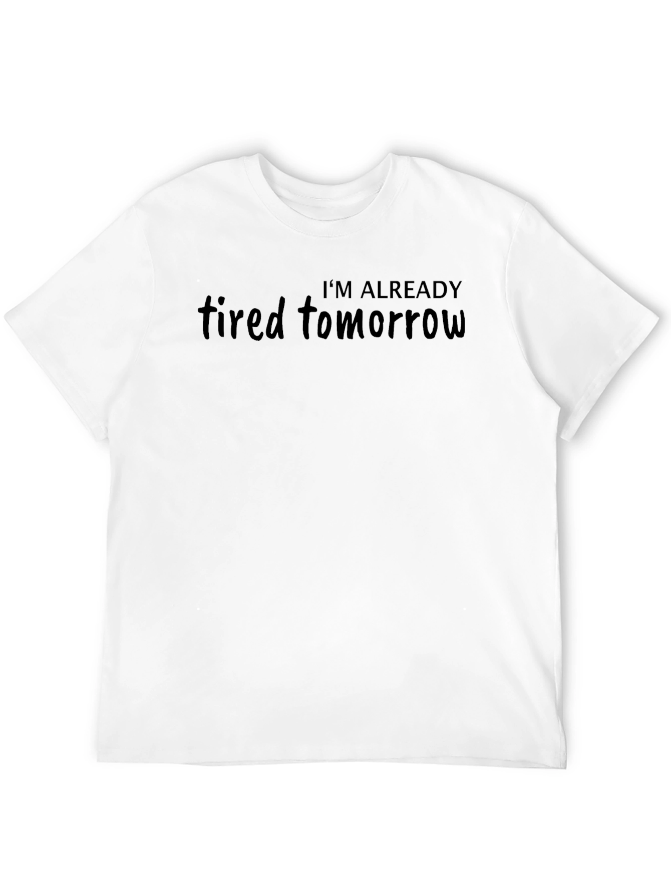 Im Already Tired Tomorrow Black T-Shirt