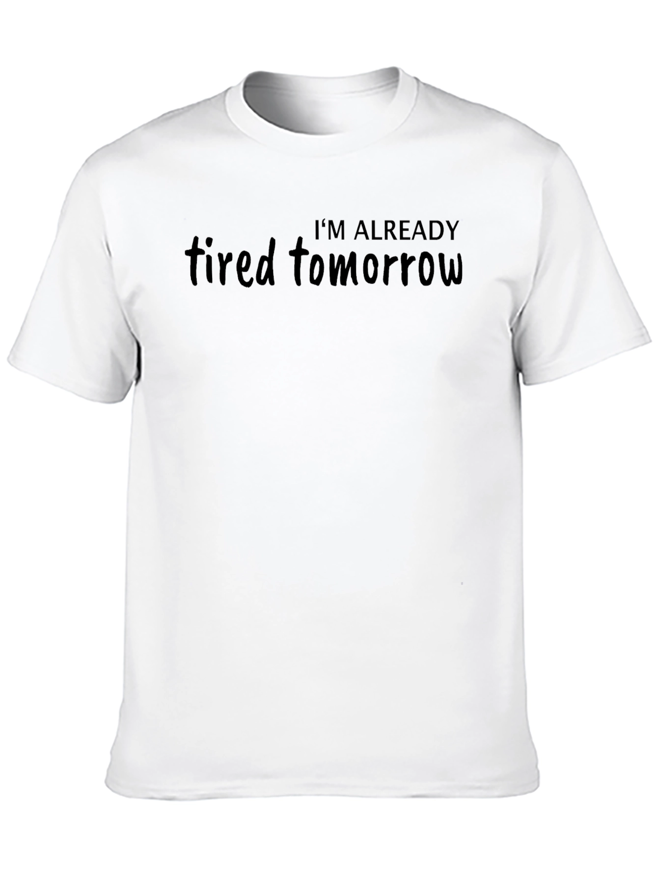 Im Already Tired Tomorrow Black T-Shirt
