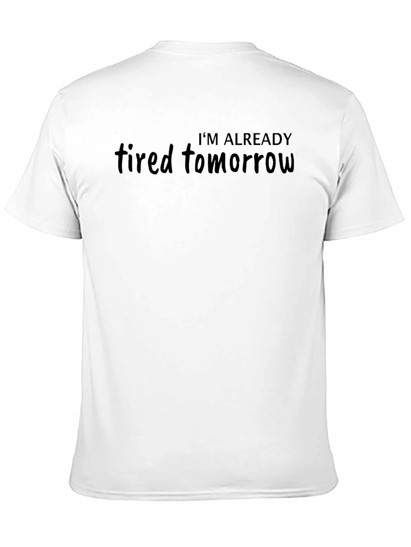 Im Already Tired Tomorrow Black T-Shirt