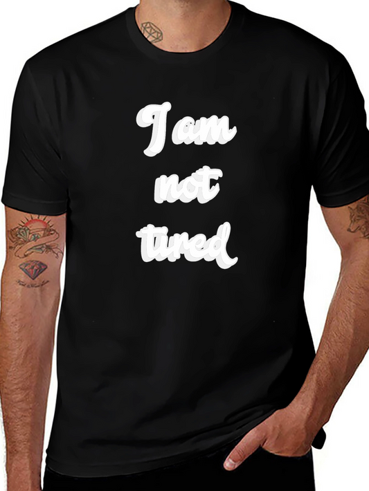 I am not tired Graphic T-Shirt